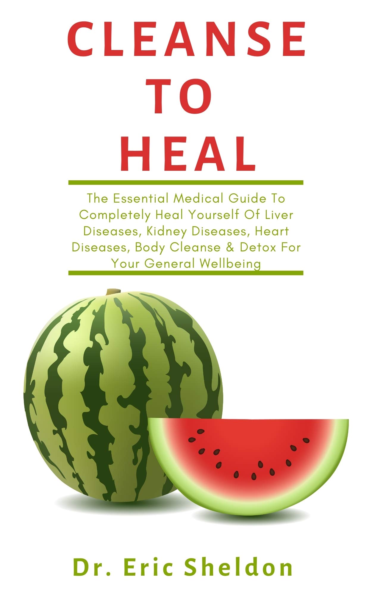 Cleanse To Heal The Essential Medical Guide To Completely Heal
