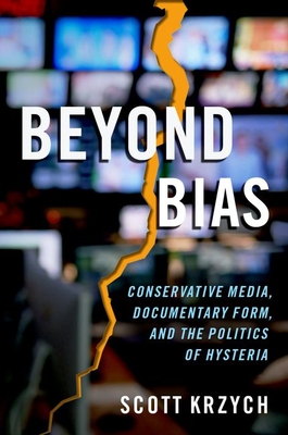 Beyond Bias: Conservative Media, Documentary Form, and the Politics of ...