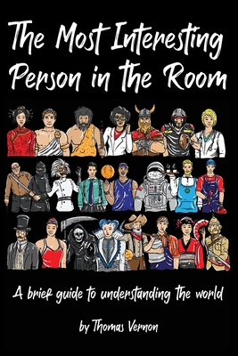 The Most Interesting Person in the Room: A brief guide to understanding the world