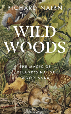 Wild Woods: The Magic of Ireland’s Native Woodlands
