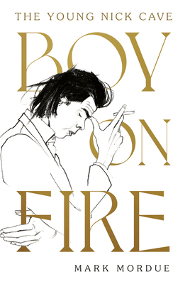Boy on Fire: The Young Nick Cave