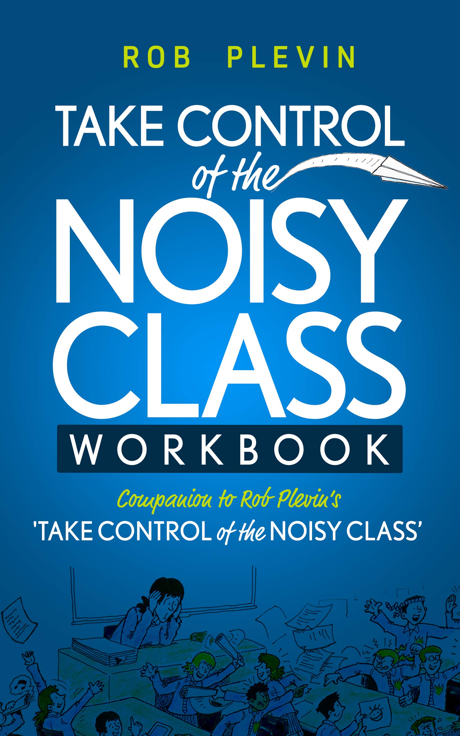 TAKE CONTROL of the NOISY CLASS Workbook Learn, Practice and Apply the