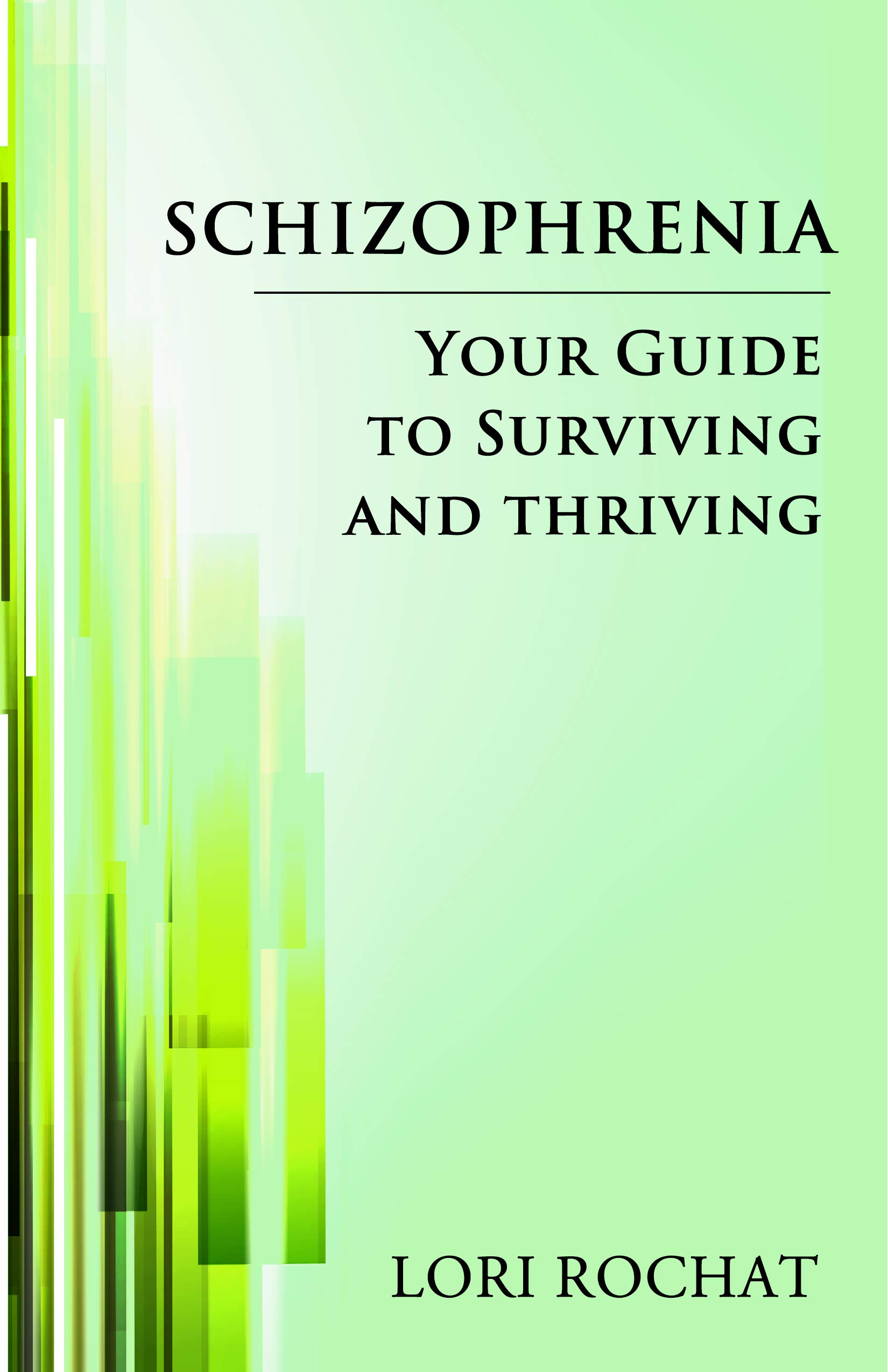 Schizophrenia Your Guide To Surviving and Thriving! A hope filled