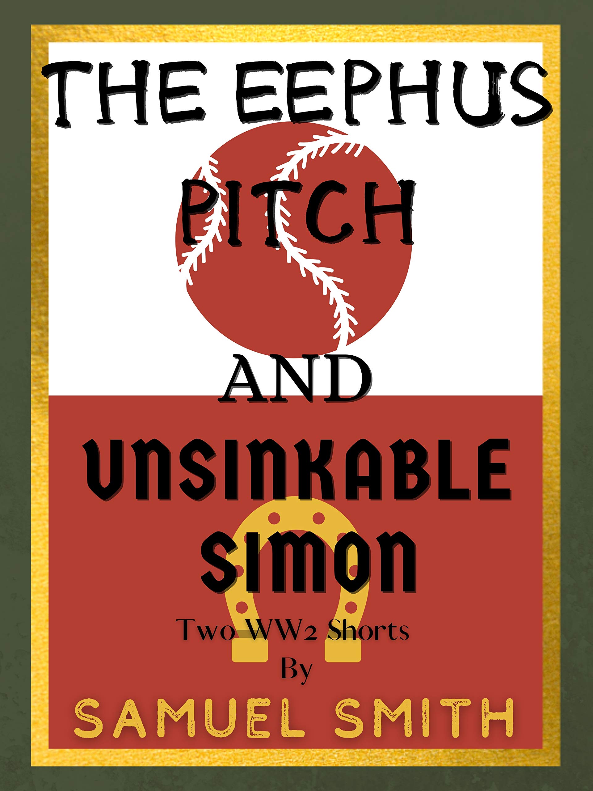 The Eephus Pitch and Unsinkable Simon Two WW2 Short Stories by Samuel
