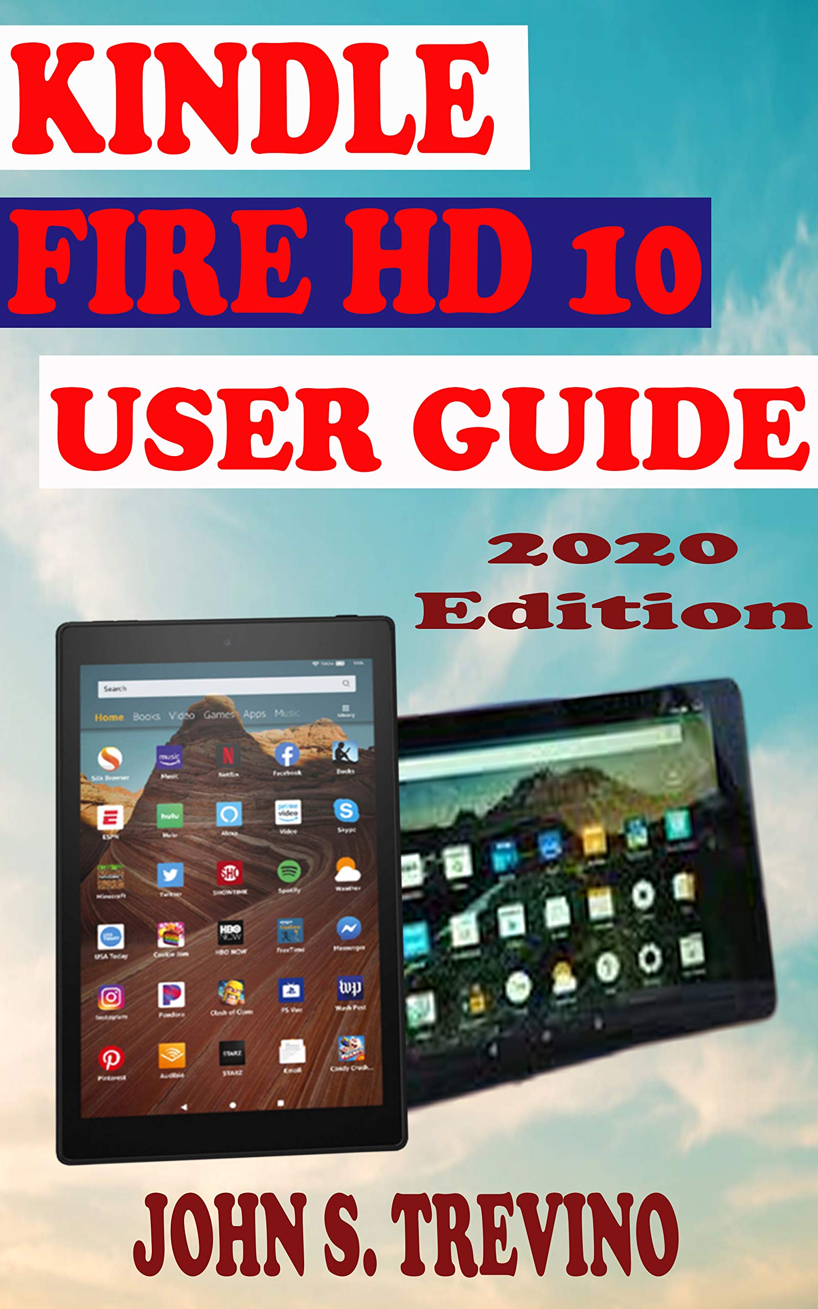 KINDLE FIRE HD 10 USER GUIDE The Complete Step By Step Manual On How