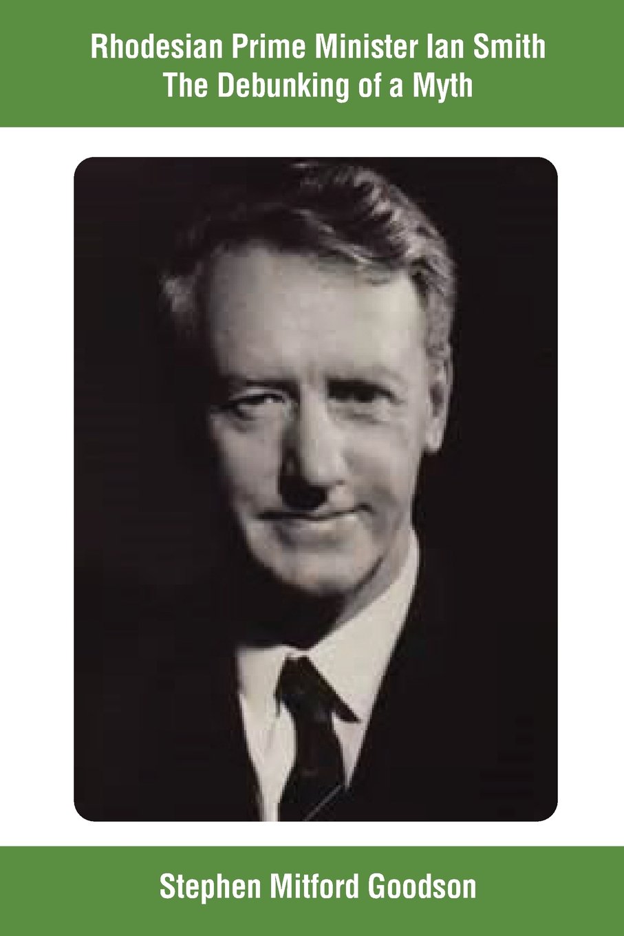 Rhodesian Prime Minister Ian Smith: The Debunking of a Myth