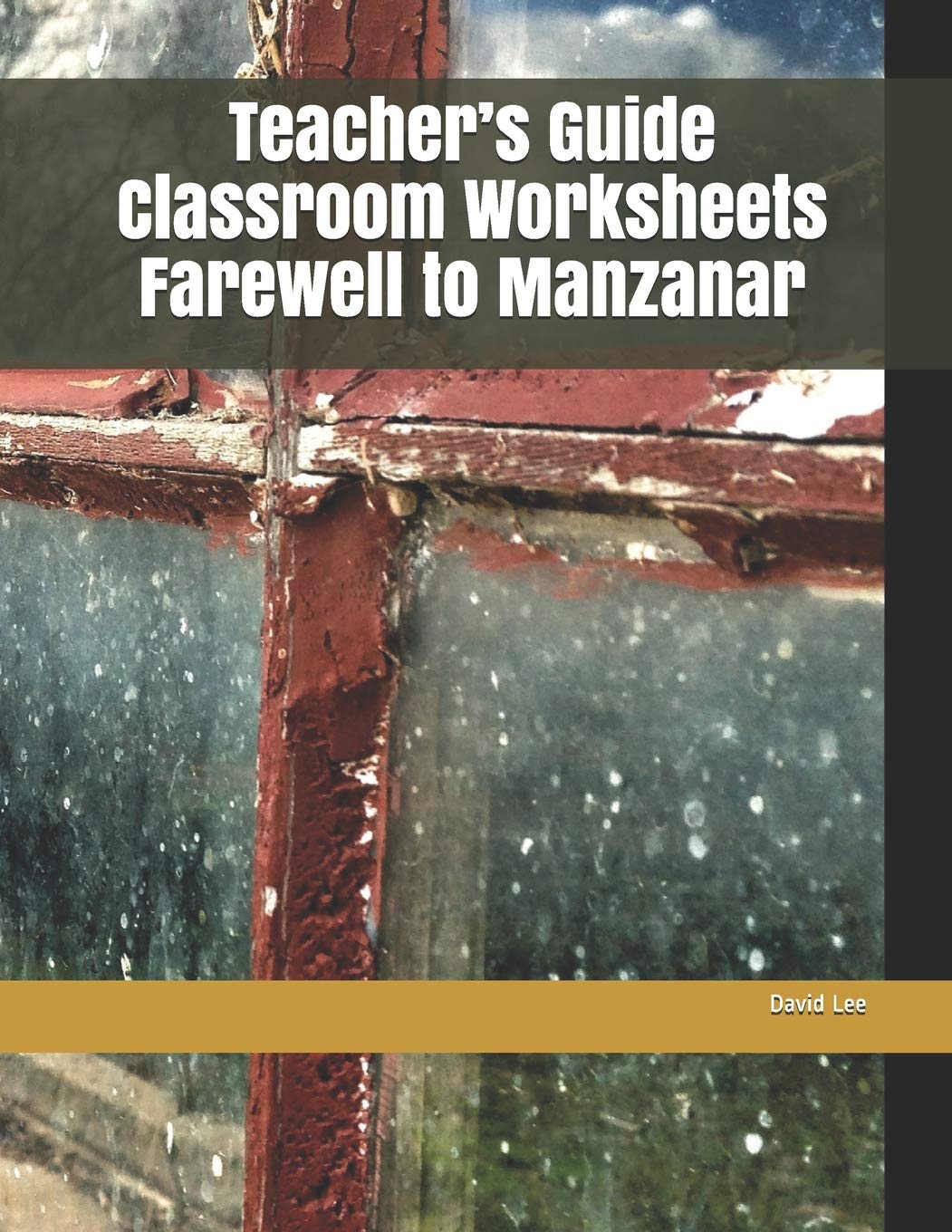 Teacher’s Guide Classroom Worksheets Farewell to Manzanar by David Lee
