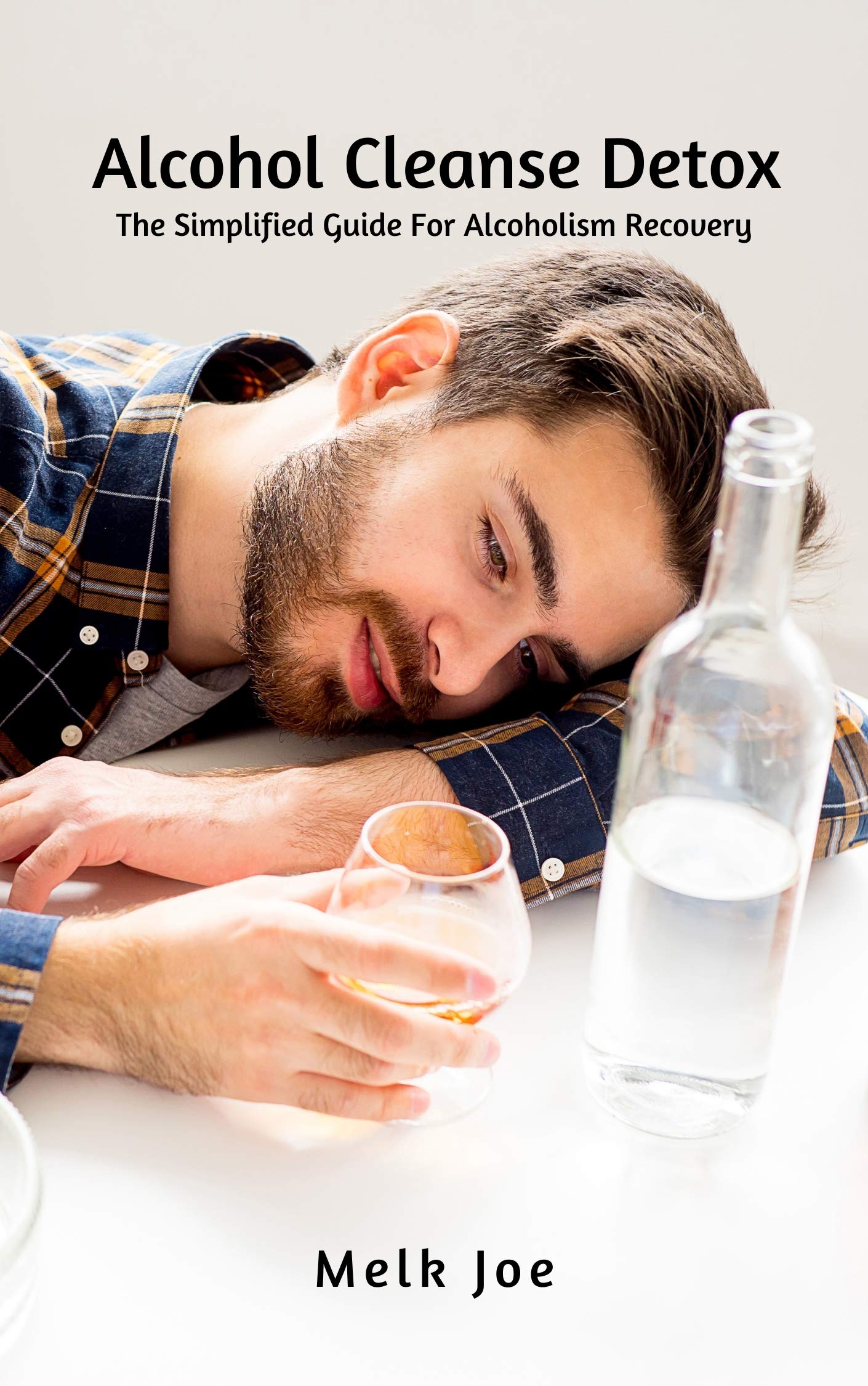 Alcohol Cleanse Detox The Simplified Guide For Alcoholism Recovery by