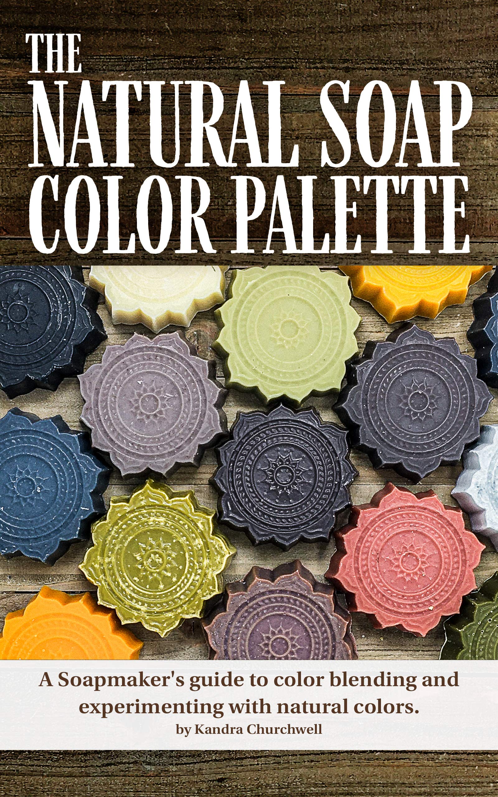 The Natural Soap Color Palette A soapmaker's guide to color blending