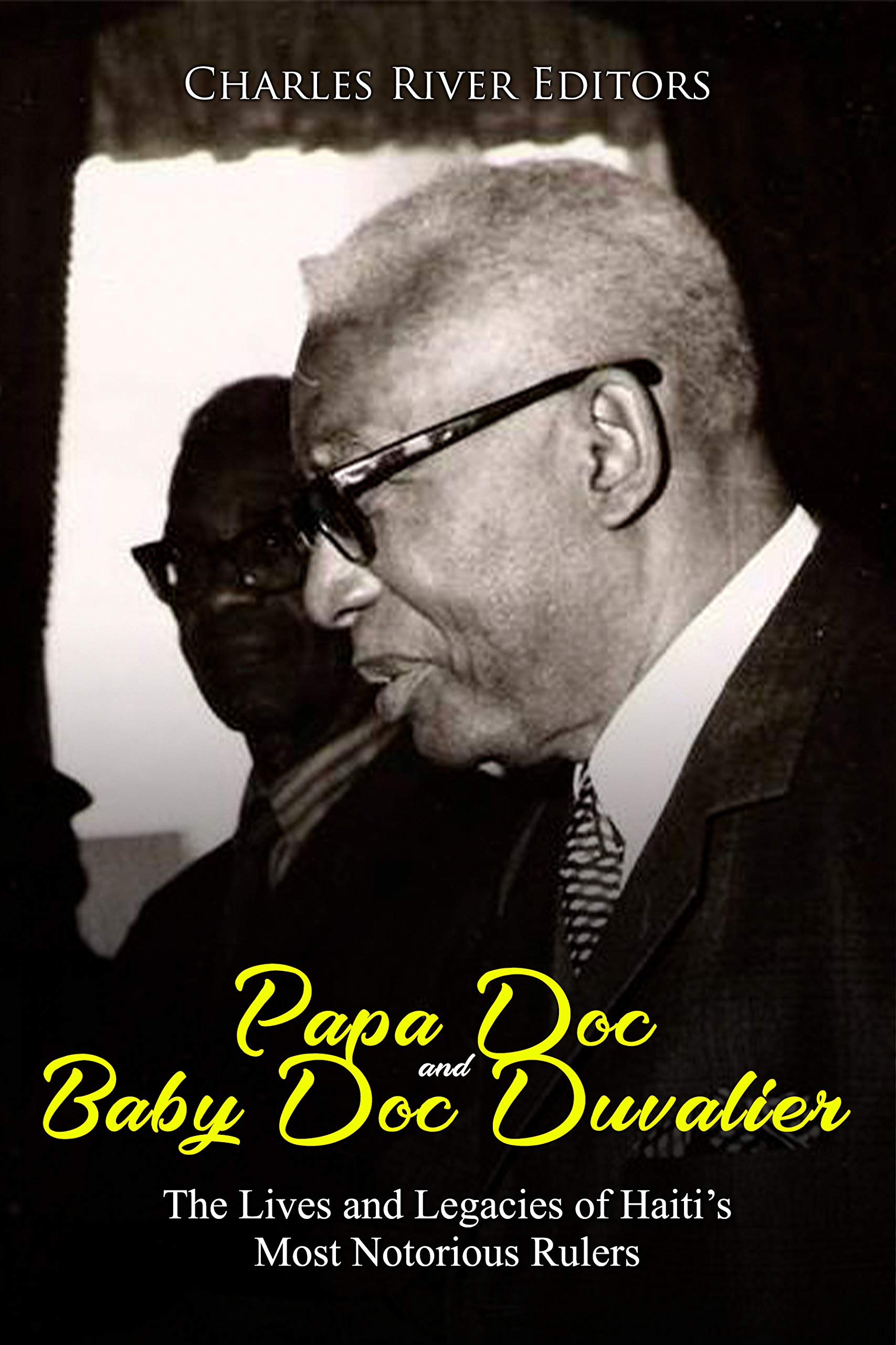 Papa Doc and Baby Doc Duvalier: The Lives and Legacies of Haiti’s Most ...
