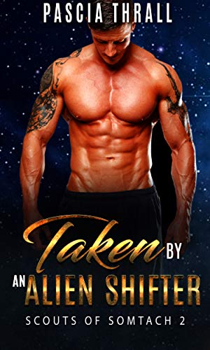Taken by an Alien Shifter (Scouts of Somtach #2) by Pascia Thrall ...