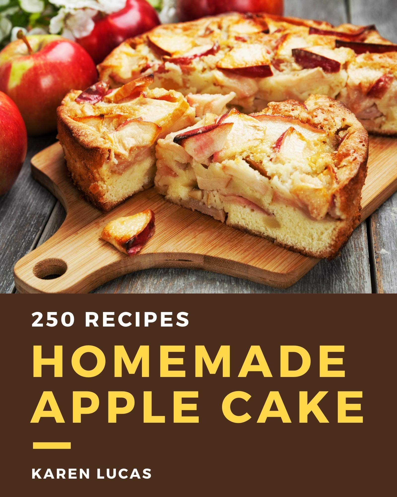 250 Homemade Apple Cake Recipes The Bestever of Apple Cake Cookbook