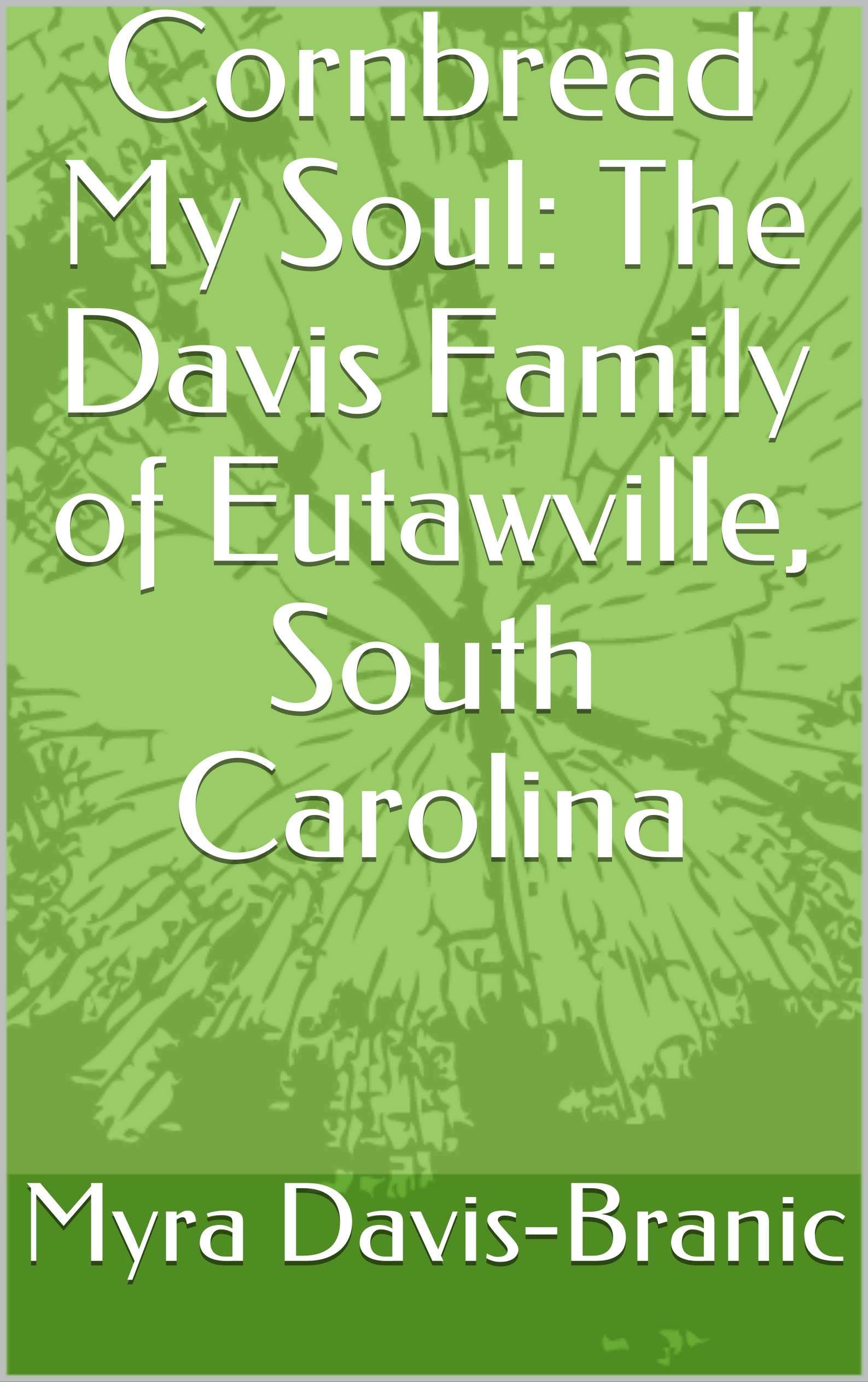 Cornbread My Soul The Davis Family of Eutawville, South Carolina by