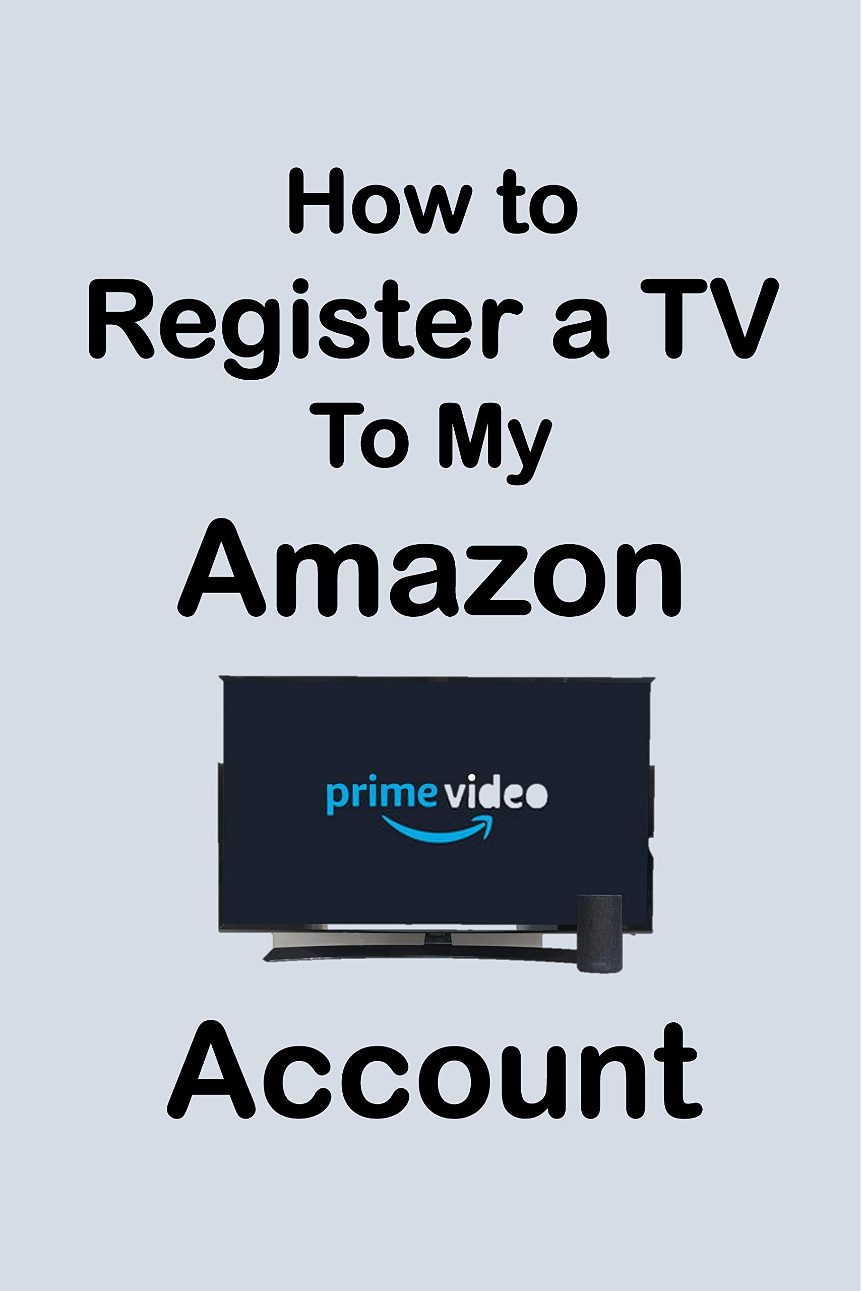 How To Register a TV to My Amazon Account: Step by Step Guide to