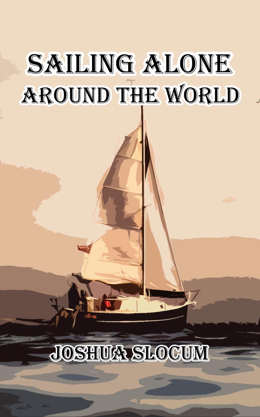 Sailing Alone Around The World Illustrated Edition with Annotated by