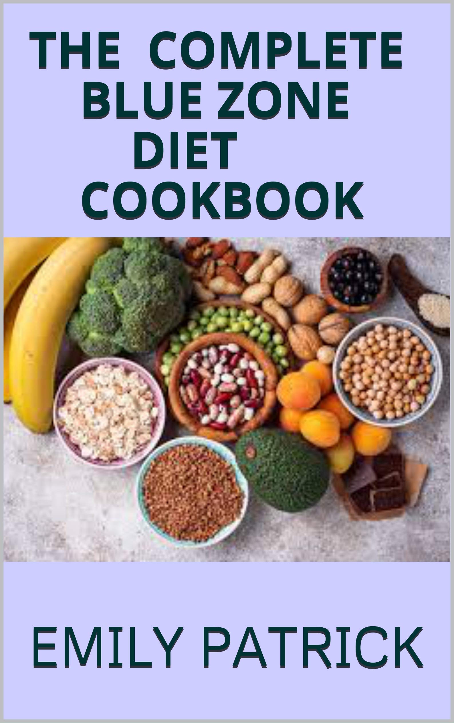 THE COMPLETE BLUE ZONE DIET COOKBOOK Eating and Living Like the World