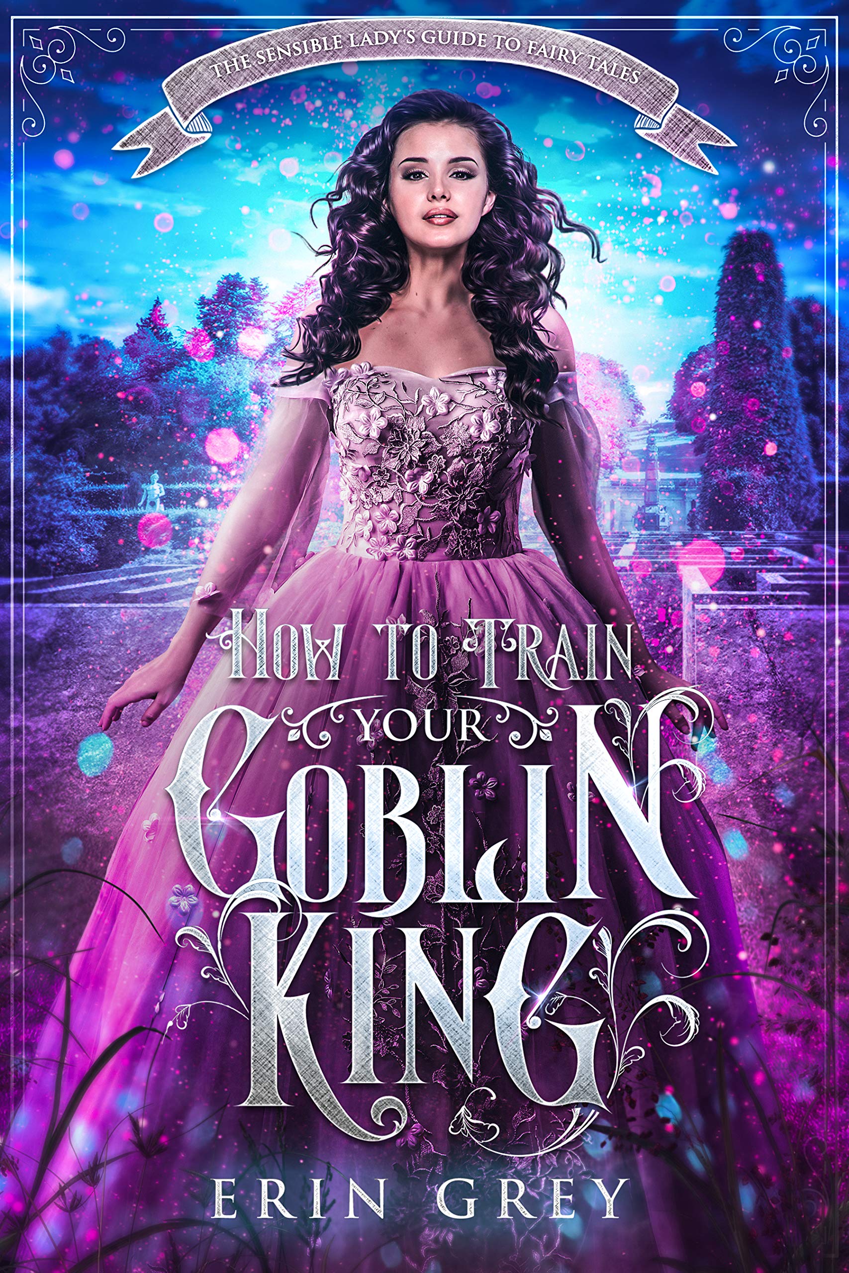 How to Train Your Goblin King (The Sensible Lady's Guide to Fairy Tales #1)