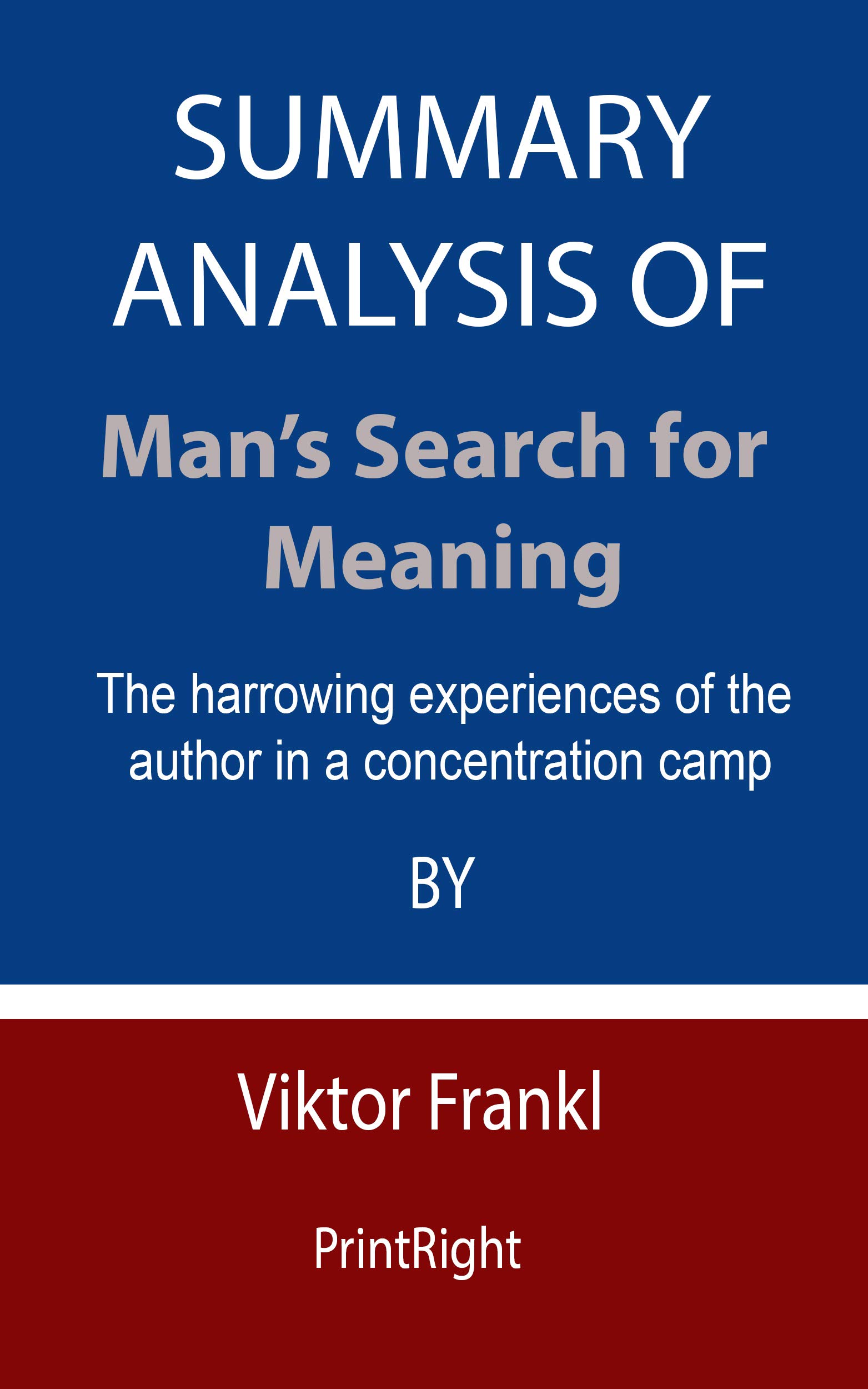 Summary Analysis Of Man’s Search for Meaning The harrowing experiences of the author in a