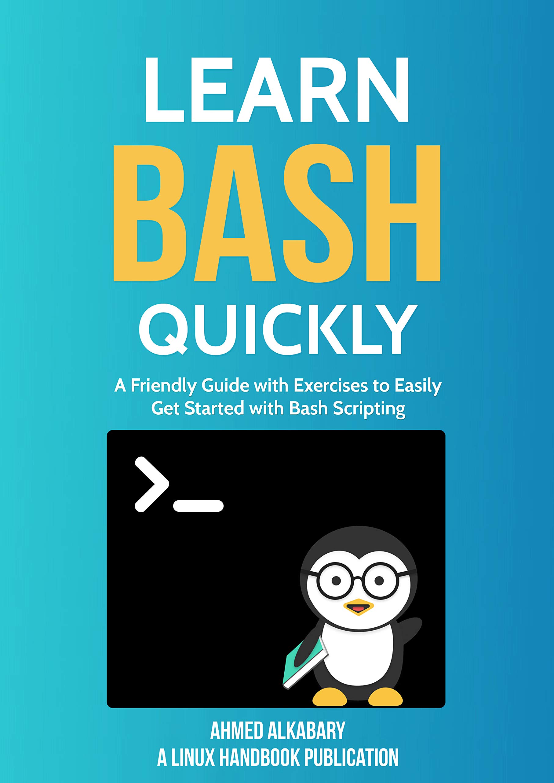Learn Bash Quickly: A Friendly Guide with Exercises to Easily Get ...