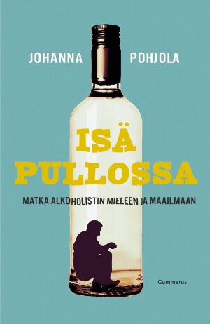 Isä pullossa – Matka alkoholistin mieleen ja maailmaan