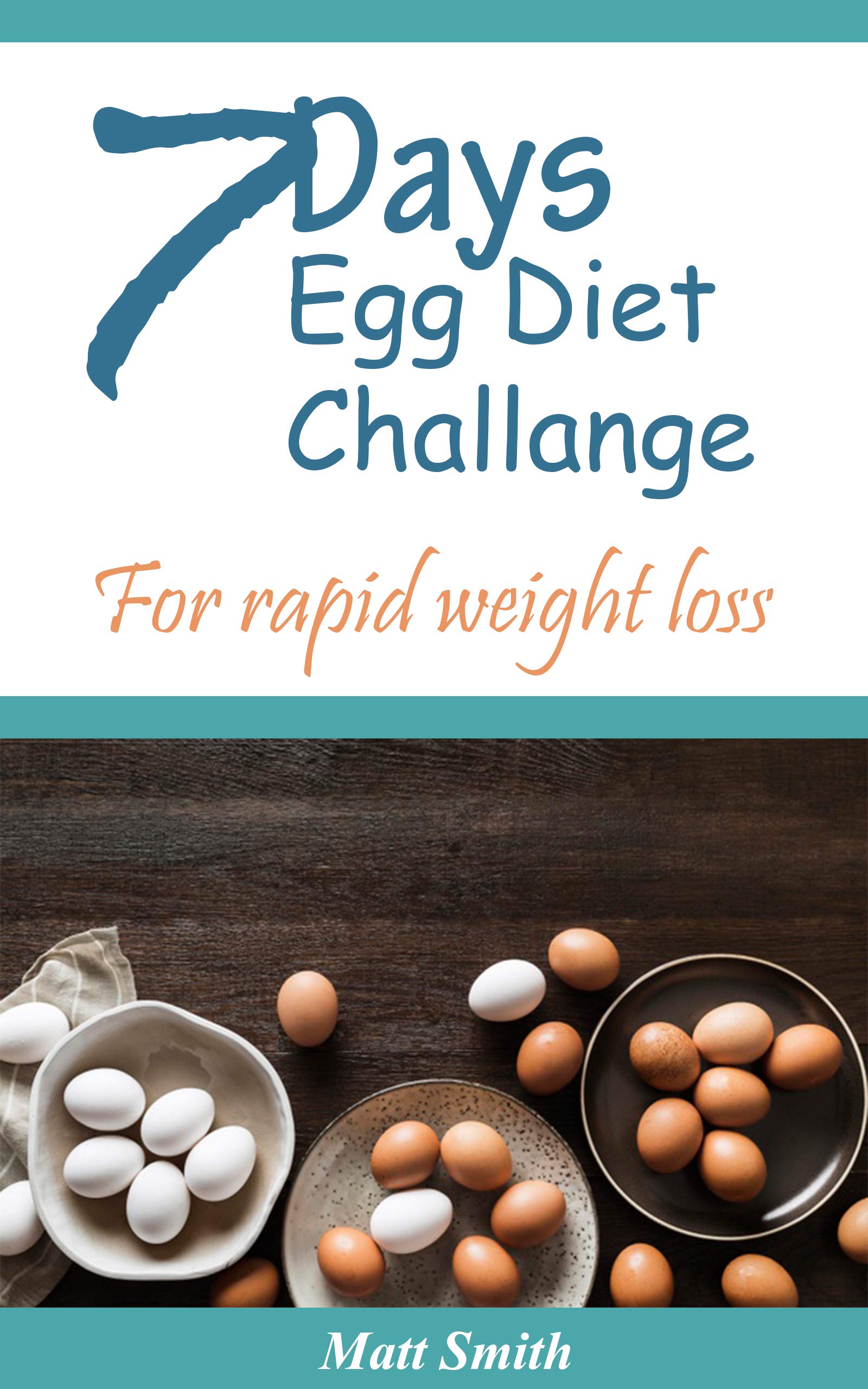 The 7 day egg diet challenge for rapid weightloss by Matt Smith