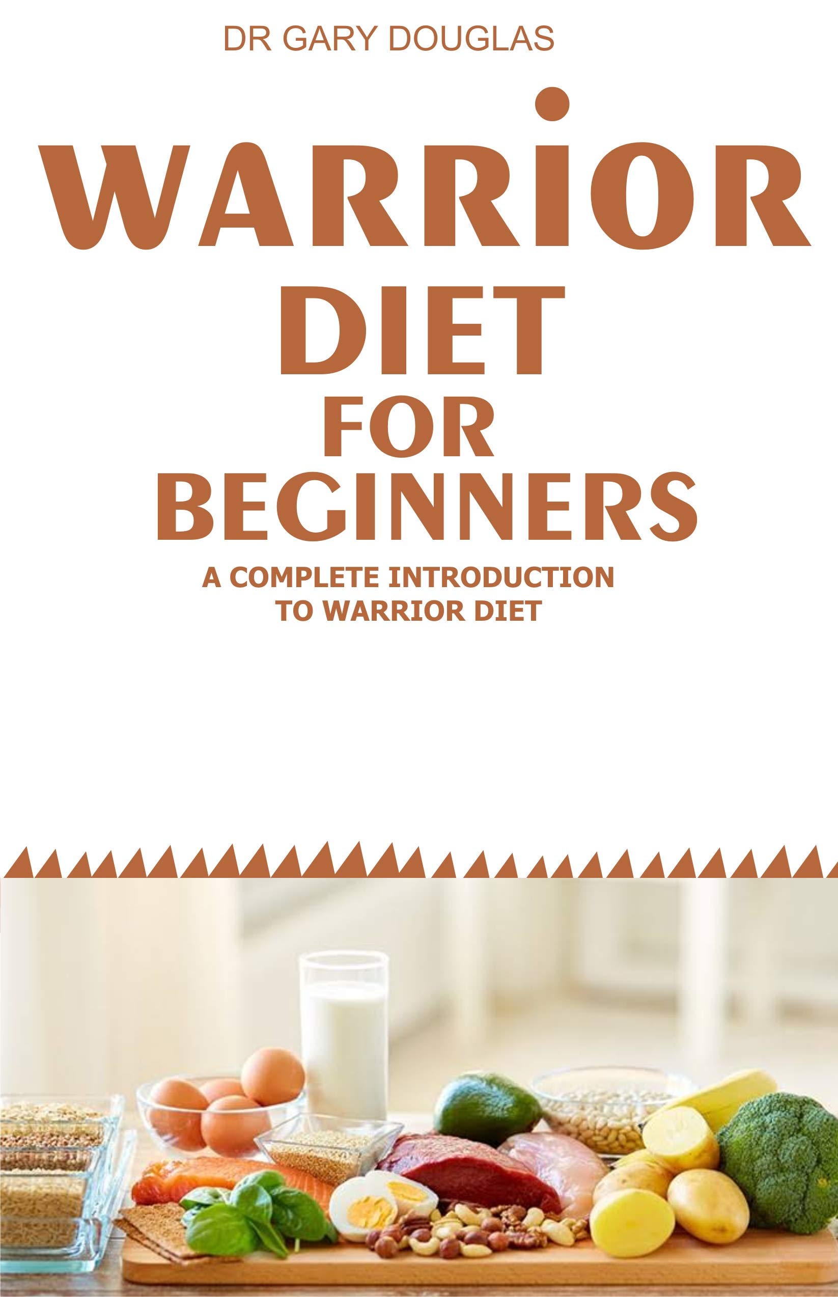 WARRIOR DIET FOR BEGINNERS: A COMPLETE INTRODUCTION TO WARRIOR DIET by