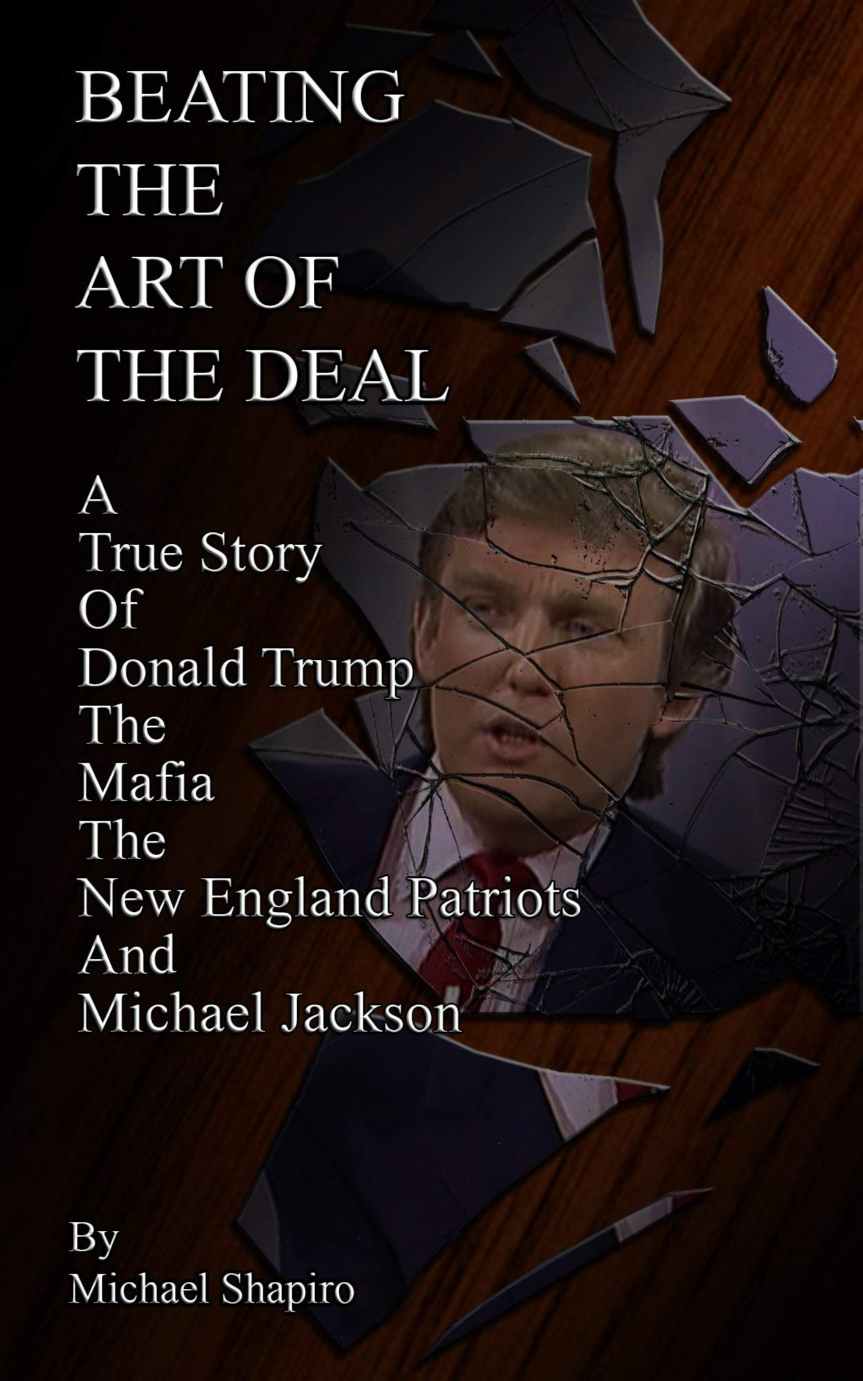 BEATING THE ART OF THE DEAL A True Story Of Donald Trump, The Mafia