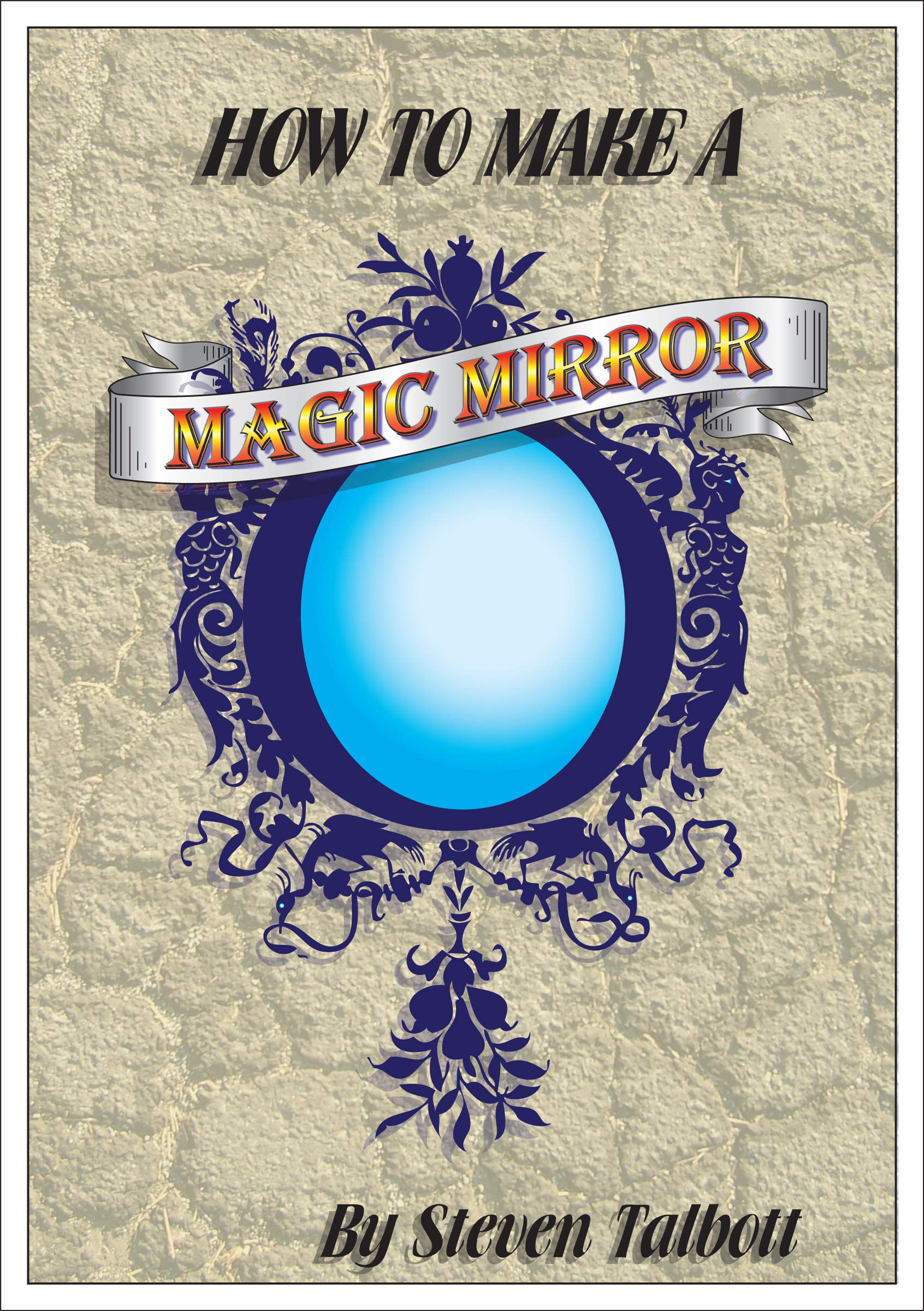 How to make a magic mirror by Steven Talbott Goodreads