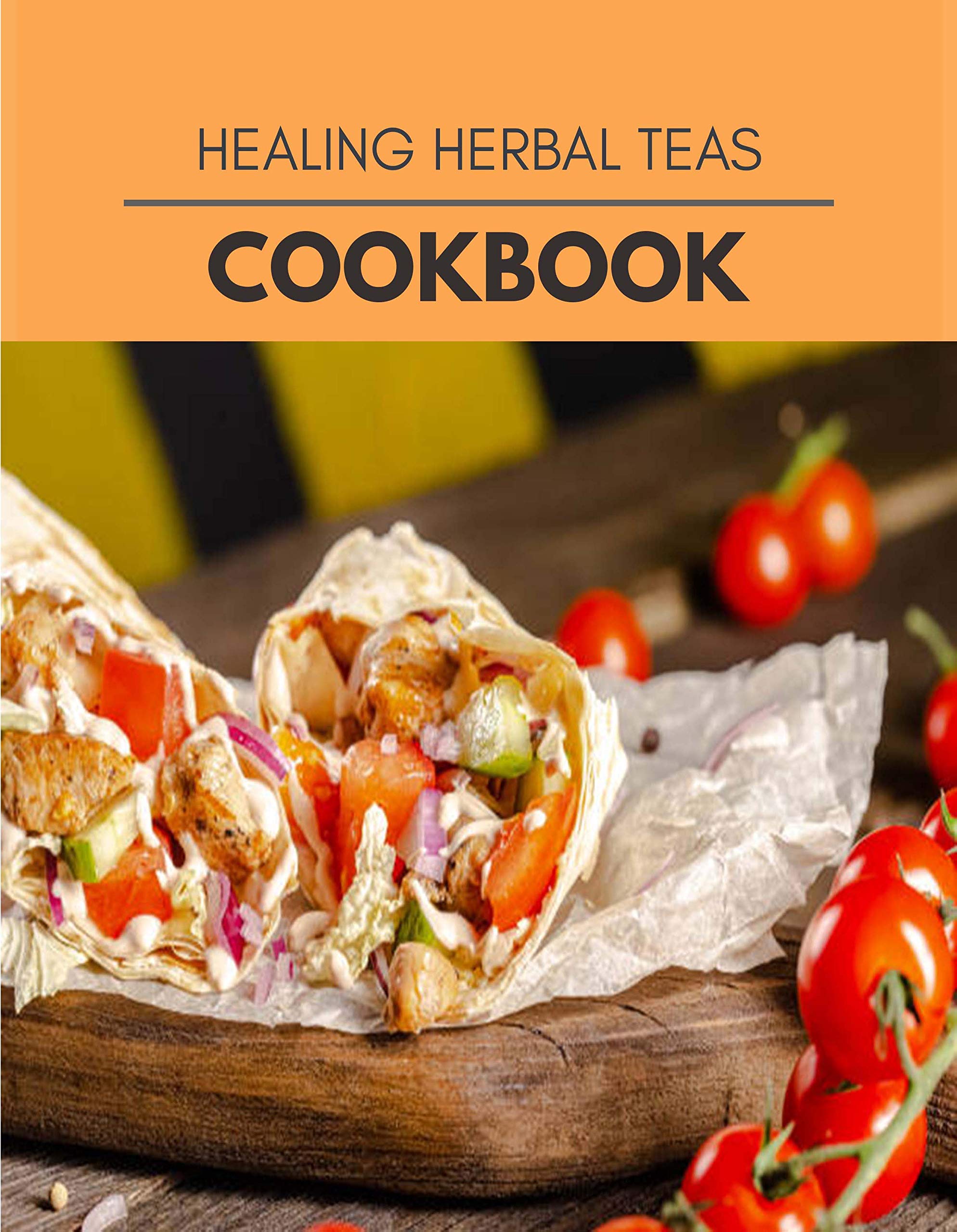 Healing Herbal Teas Cookbook: Live Long With Healthy Food, For Loose ...