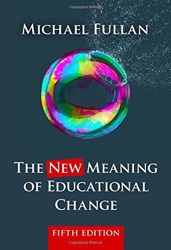 The New Meaning of Educational Change by Michael Fullan, Teachers College Press