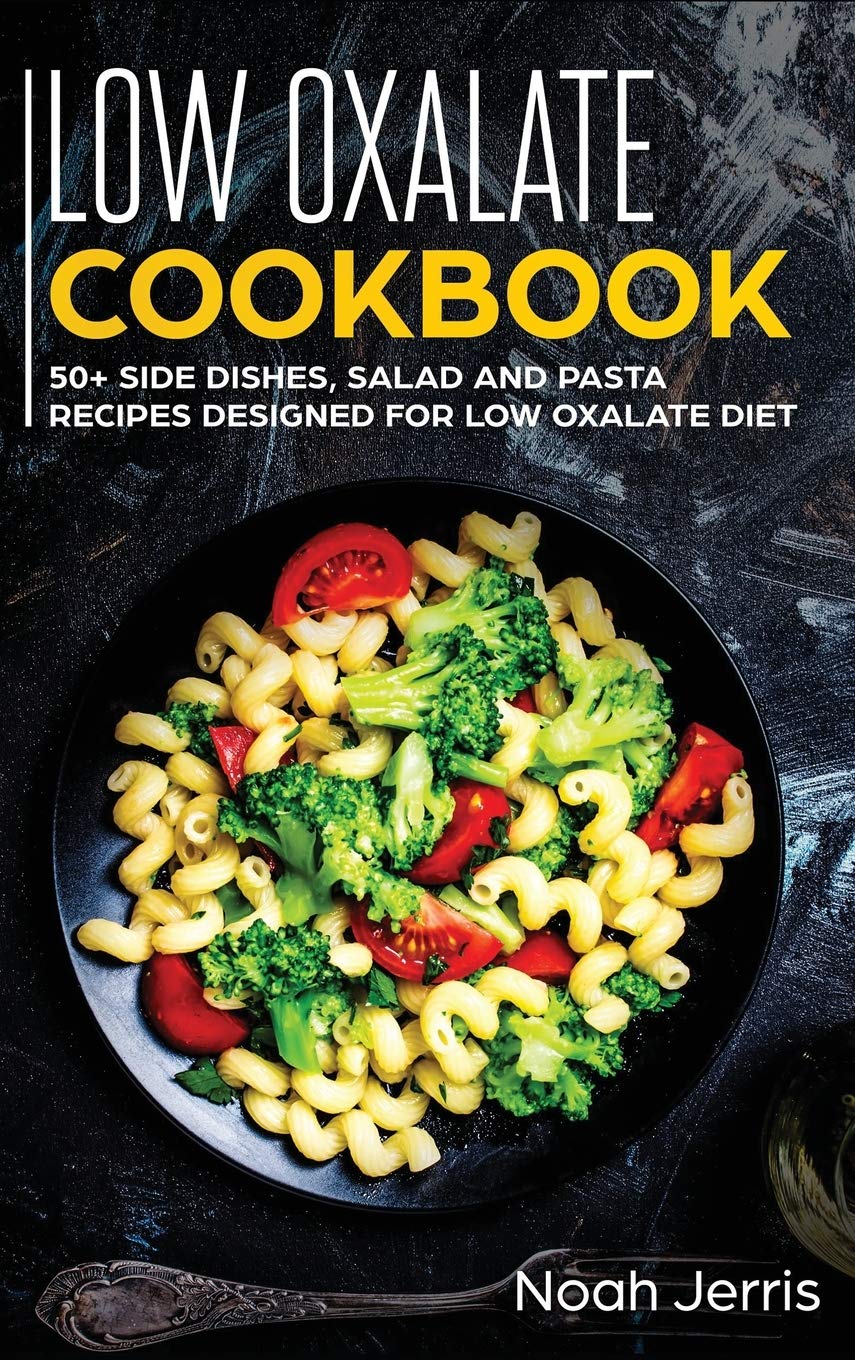 Low Oxalate Cookbook 50+ Side Dishes, Salad and Pasta Recipes Designed
