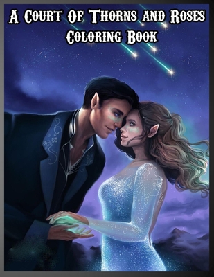 A Court Of Thorns and Roses coloring book: Acotar coloring book for kids, teens and adults with high-quality illustrations