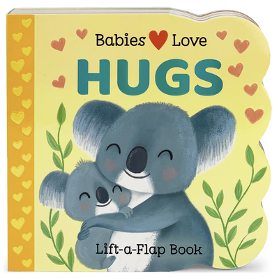 Babies Love Hugs: A Baby and Toddler Emotions Board Book, Ages 0-3
