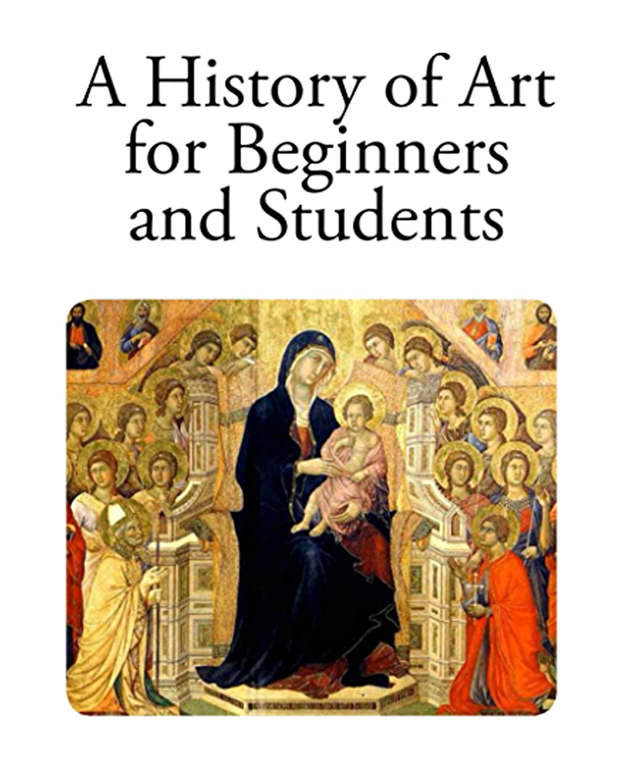 Illustrated A History of Art for Beginners and Students World Novel