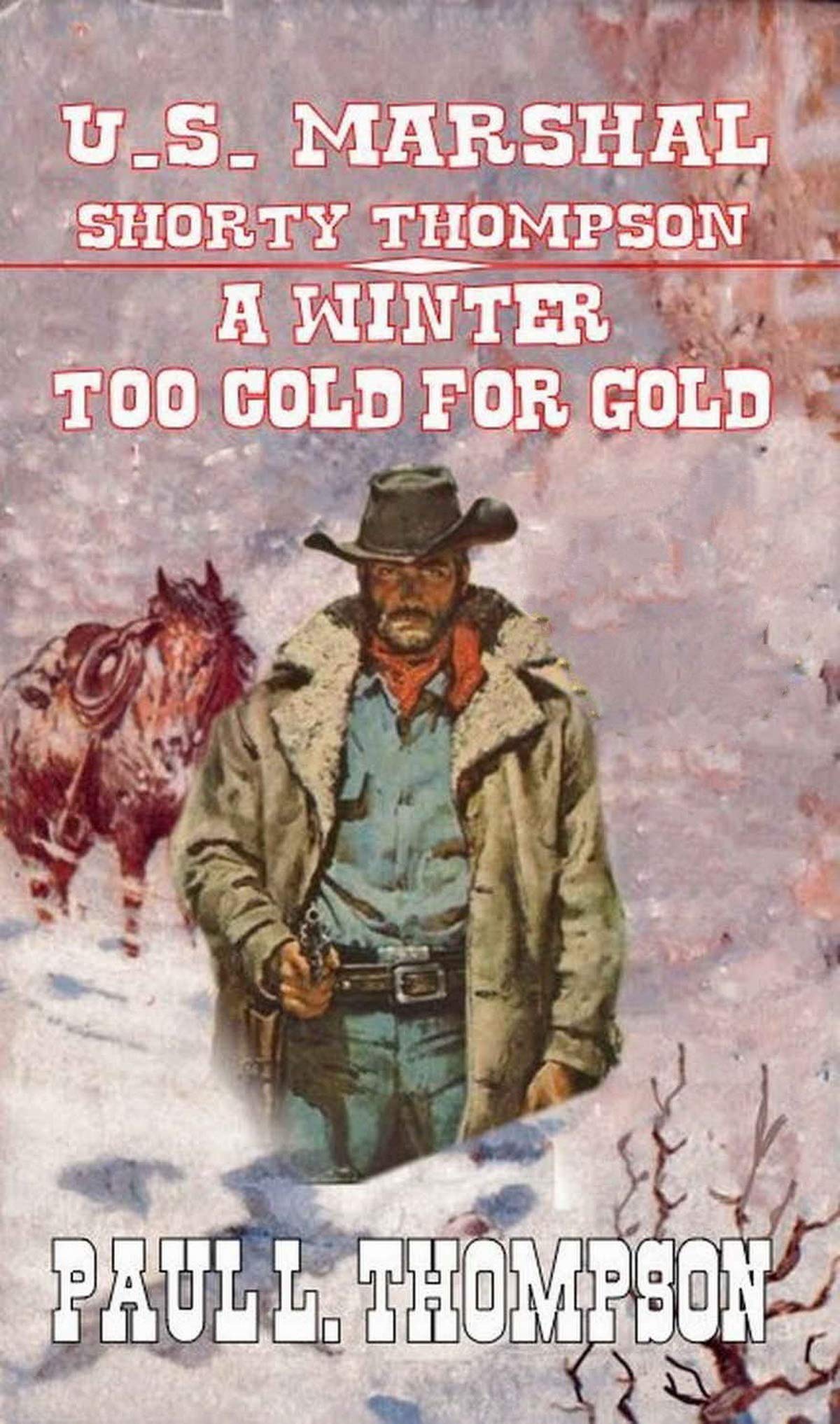 U.S. Marshal Shorty Thompson - A Winter Too Cold For Gold book cover