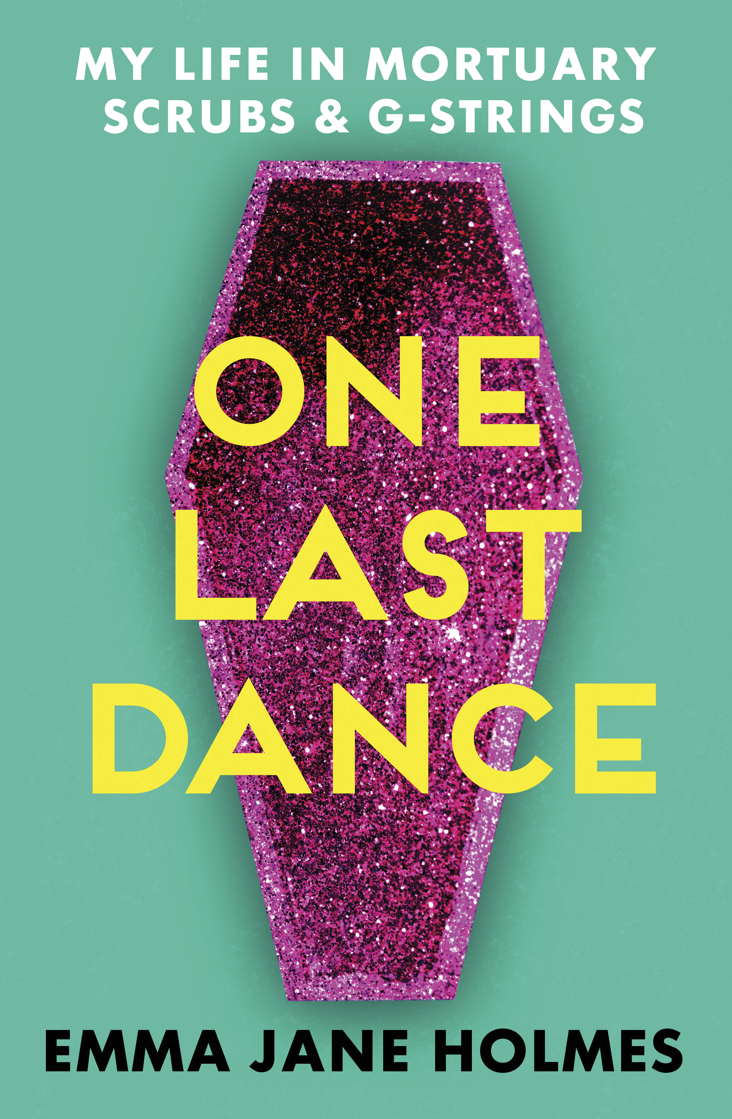 One Last Dance: My Life in Mortuary Scrubs and G-strings