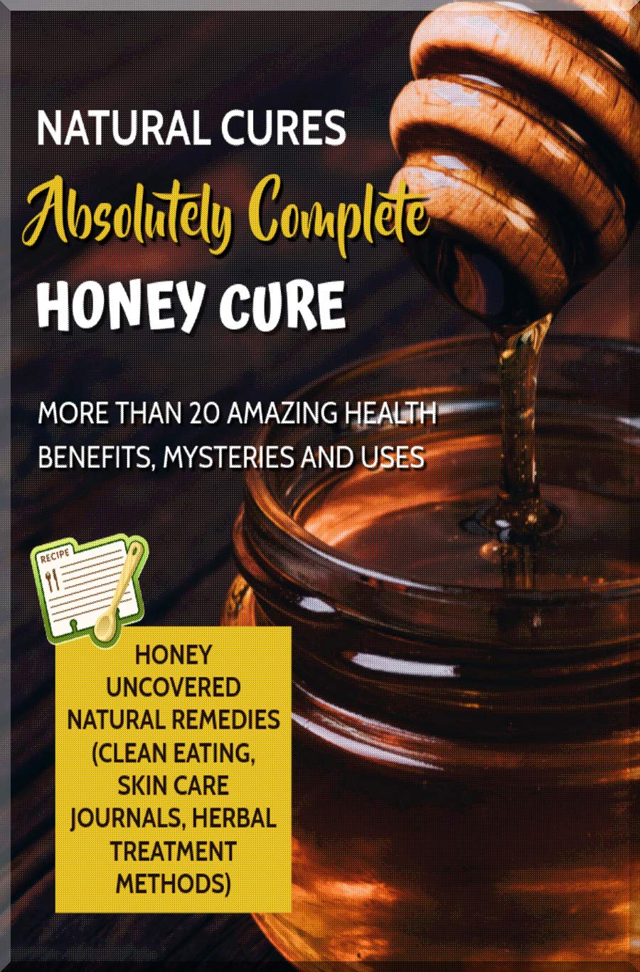 Natural Cures Absolutely Complete Honey Cure Honey Uncovered Natural