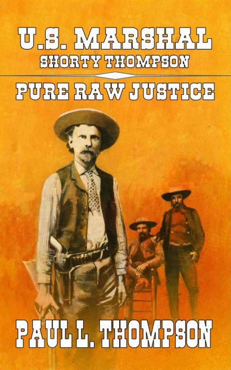 U.S. Marshal Shorty Thompson - Pure Raw Justice book cover