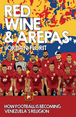 Red Wine & Arepas: How Football is Becoming Venezuela's Religion