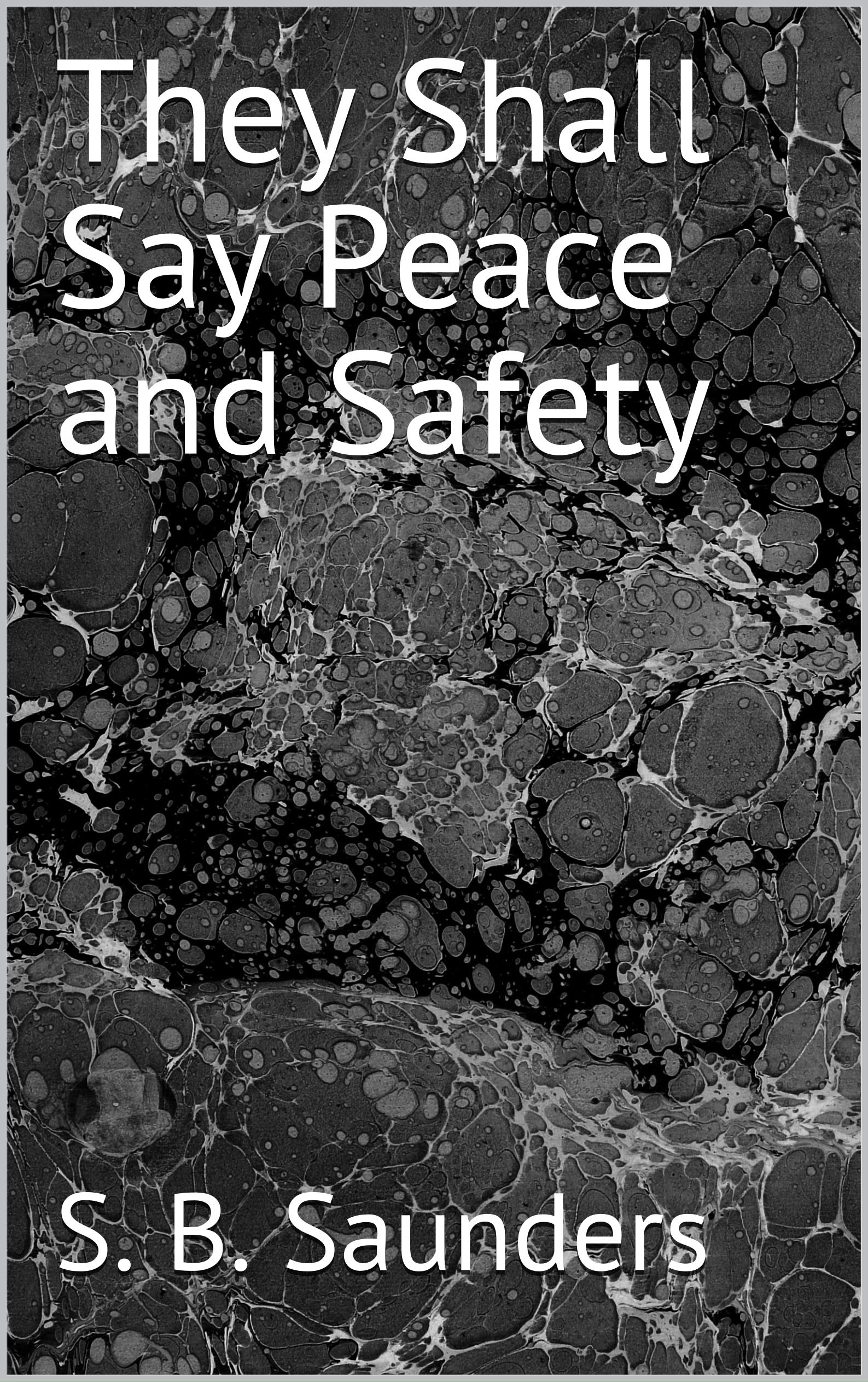 They Shall Say Peace and Safety by S.B. Saunders Goodreads