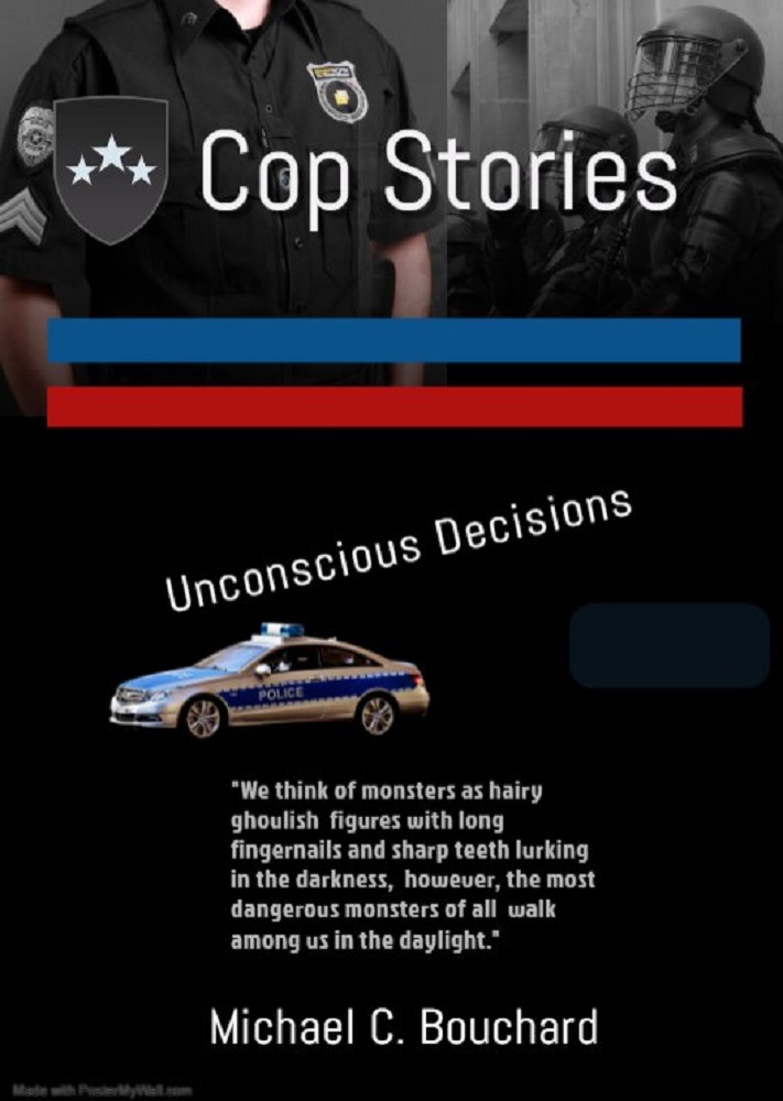 Cop Stories Unconscious Decisions by Michael C. Bouchard Goodreads