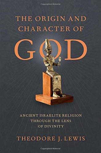 The Origin and Character of God: Ancient Israelite Religion through the Lens of Divinity