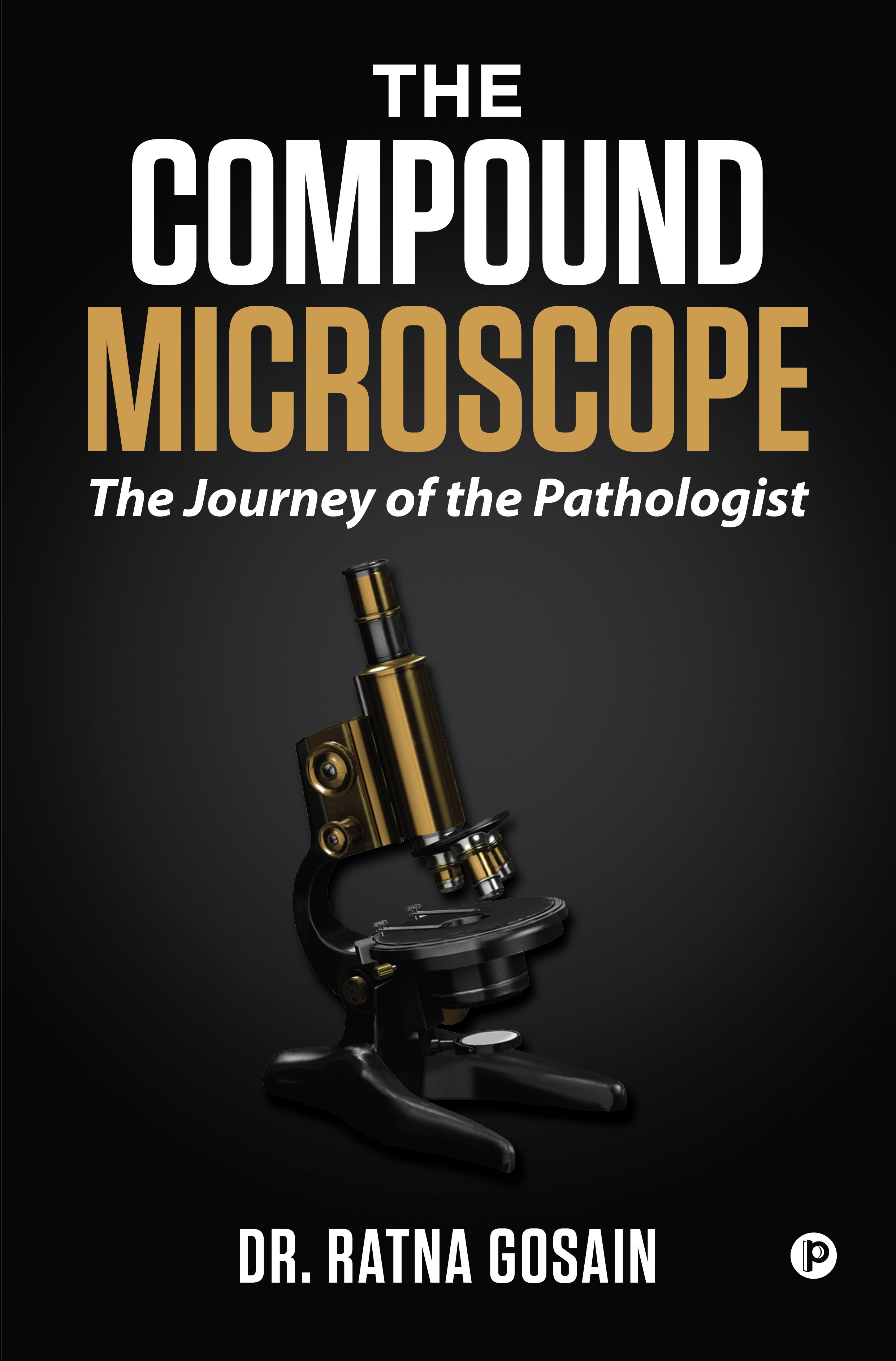 The Compound Microscope by Dr. Ratna Gosain | Goodreads