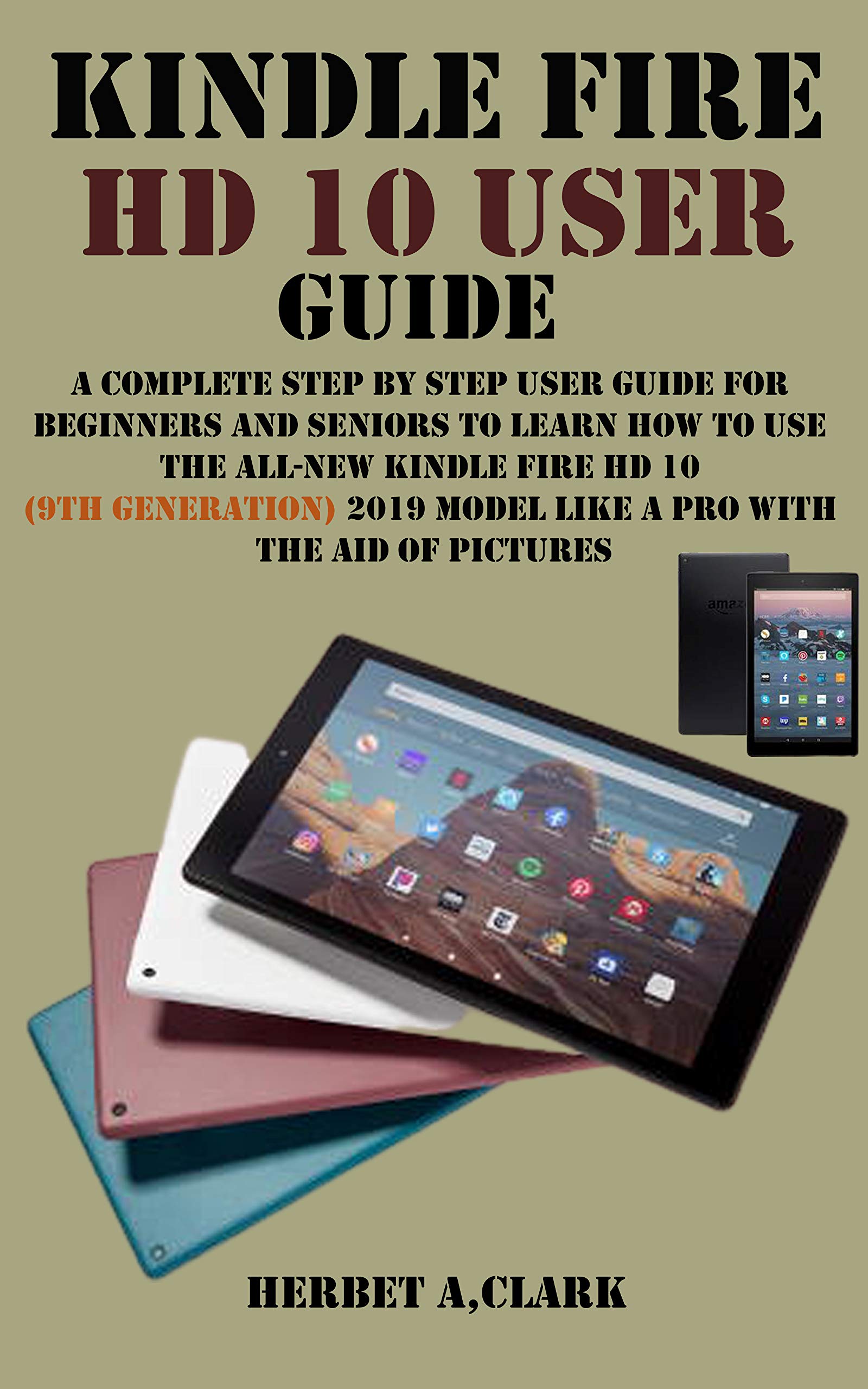 KINDLE FIRE HD 10 USER GUIDE A Complete Step By Step User Guide For