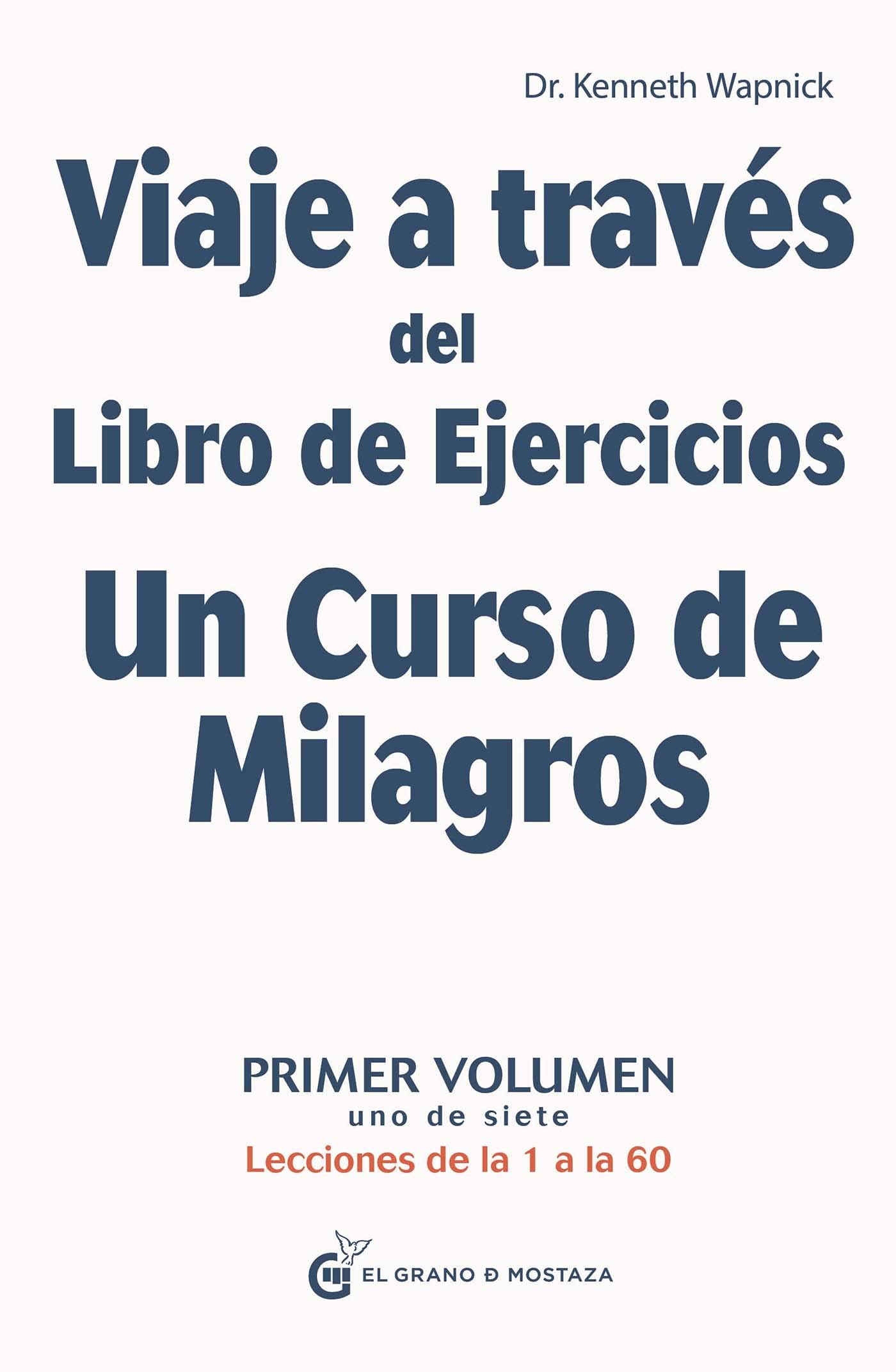 Viaje a través del Libro de Ejercicios de Un curso de milagros: Primer volumen: Primera parte — Lecciones de la 1 a la 60