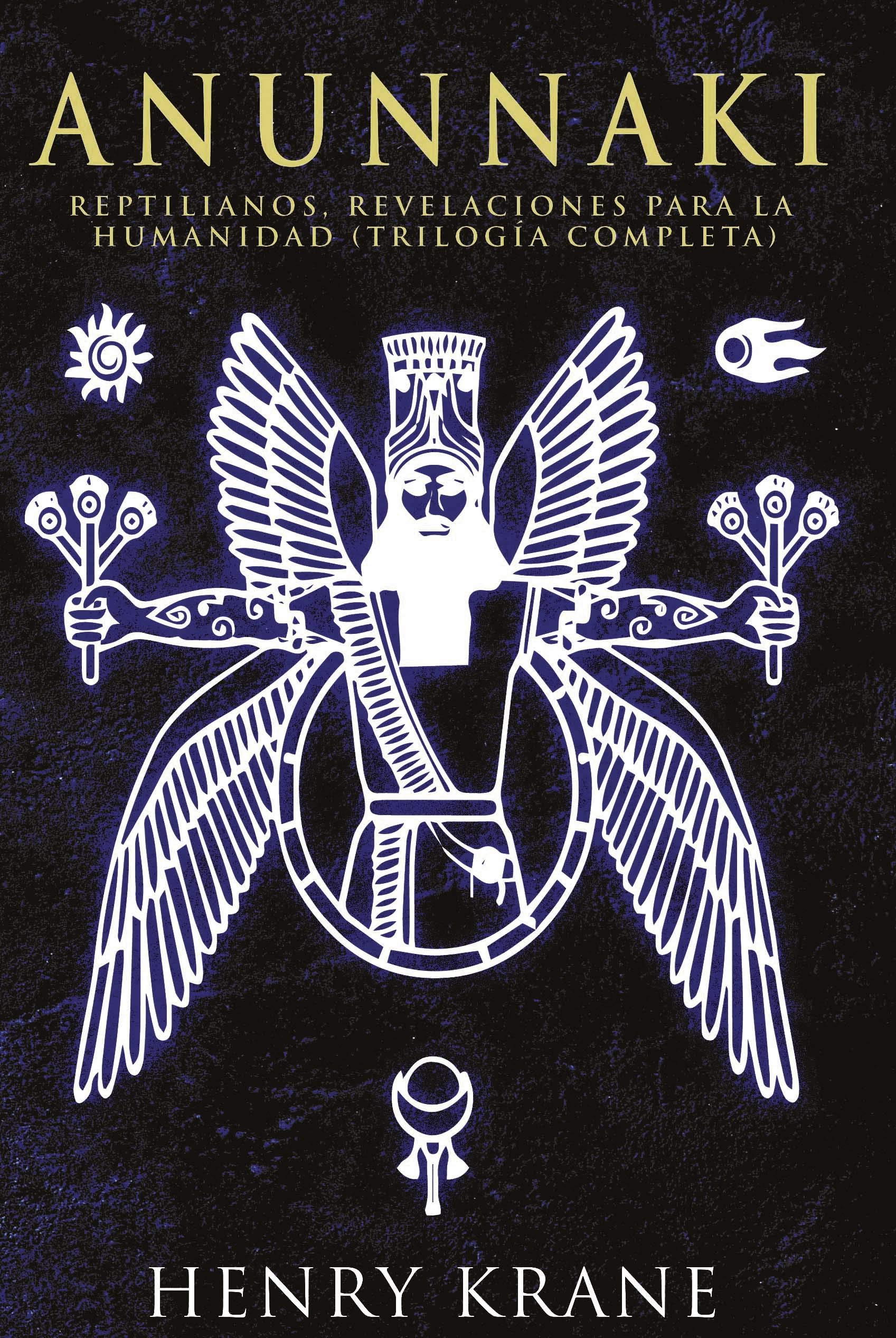 ANUNNAKI: Reptilianos, Revelaciones para la Humanidad (TRILOGÍA COMPLETA) (SAGA ANUNNAKI Español nº 3)