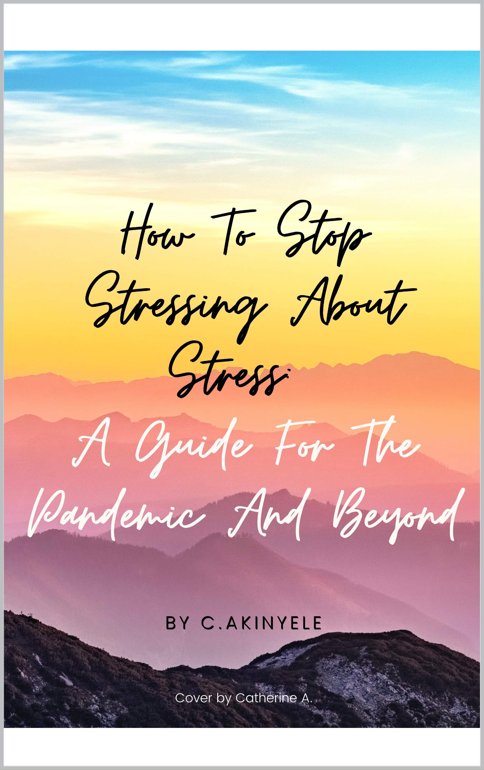 How to Stop Stressing About Stress A guide for the pandemic and beyond