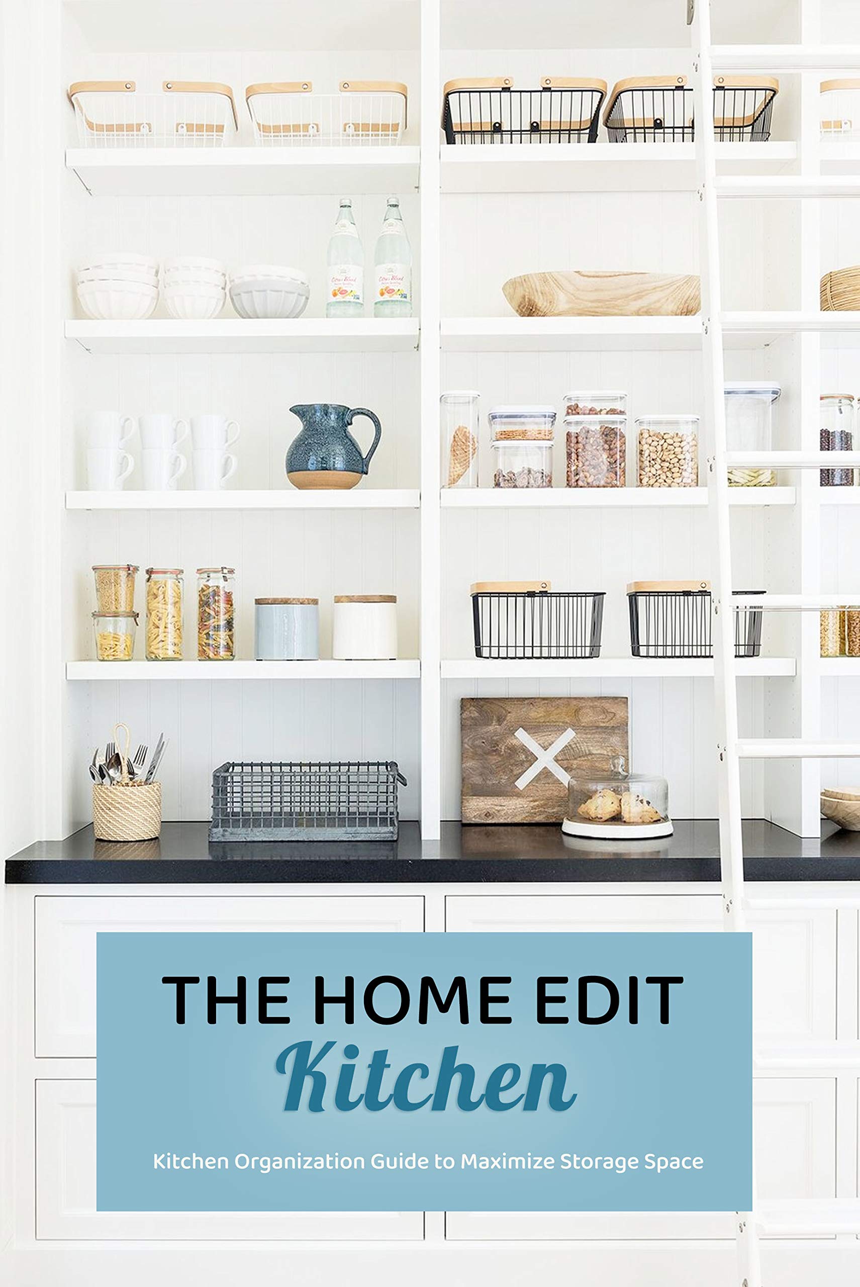 The Home Edit Kitchen Kitchen Organization Guide to Maximize Storage