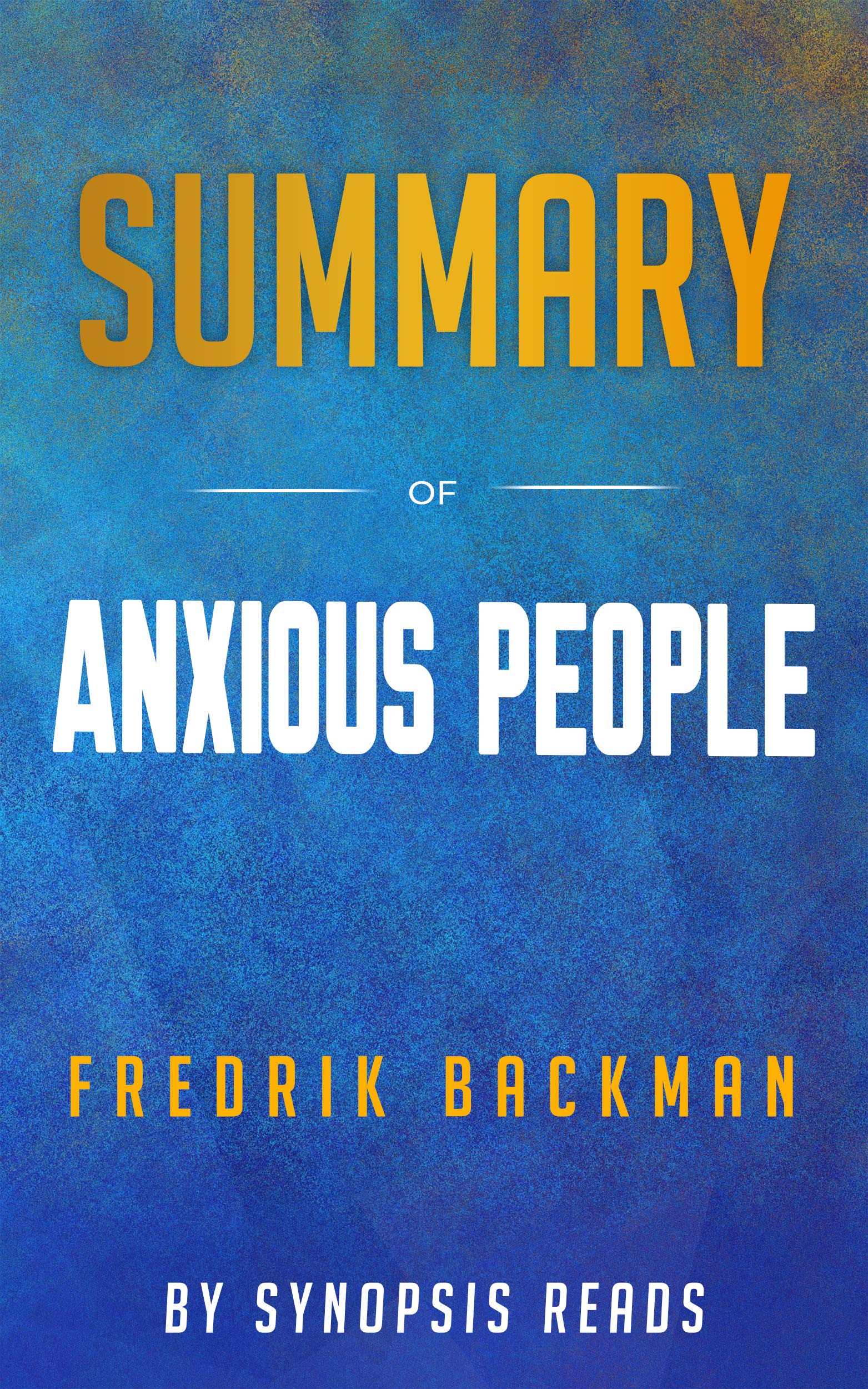 Summary of Anxious People by Fredrik Backman by Synopsis Reads