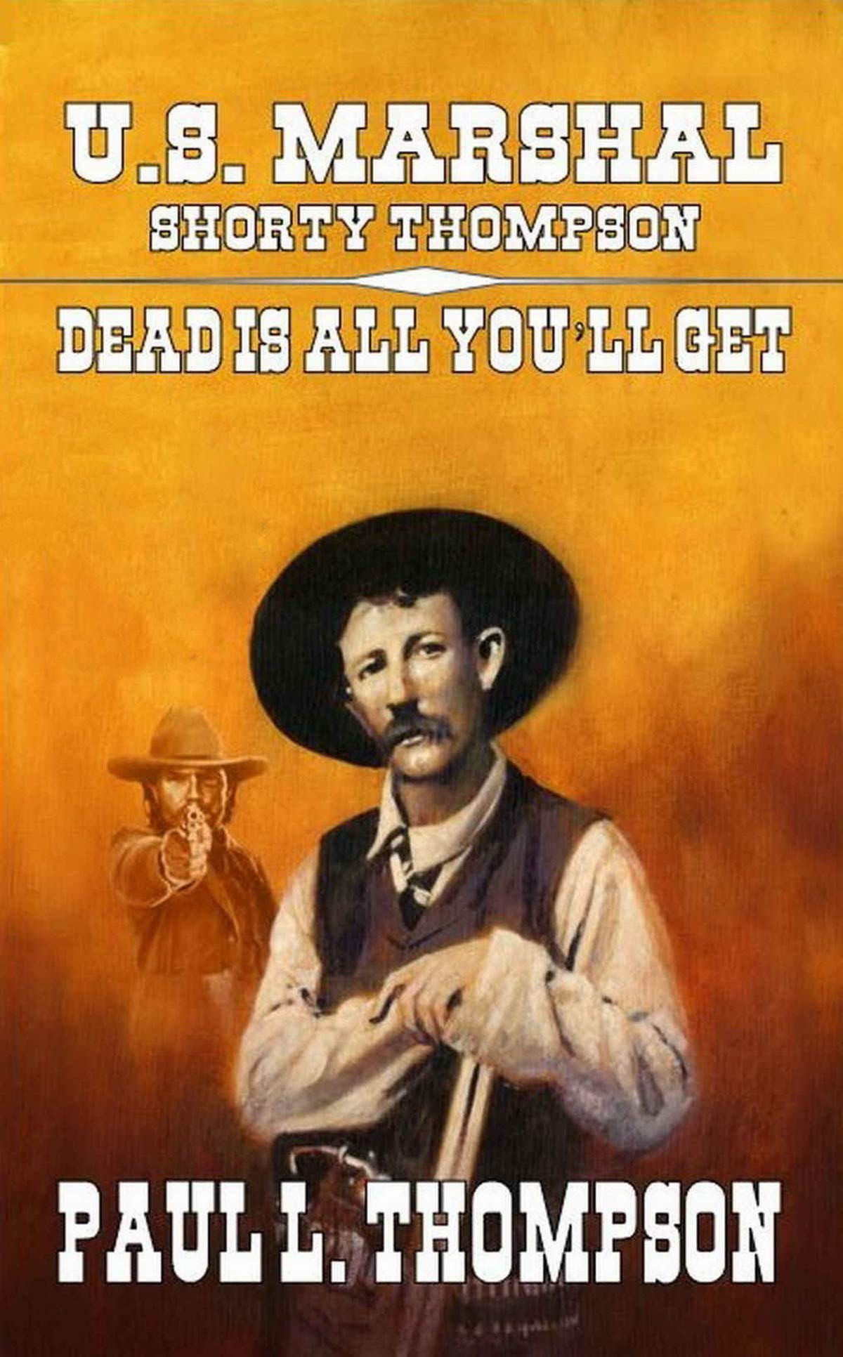 U.S. Marshal Shorty Thompson - Dead Is All You'll Get book cover
